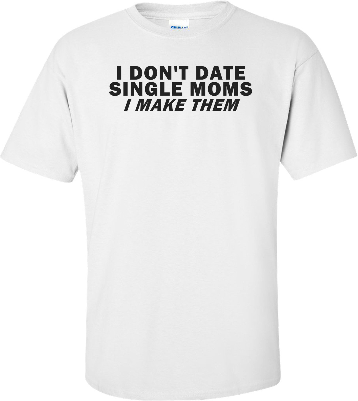 I Don't Date Single Moms, I Make Them Funny