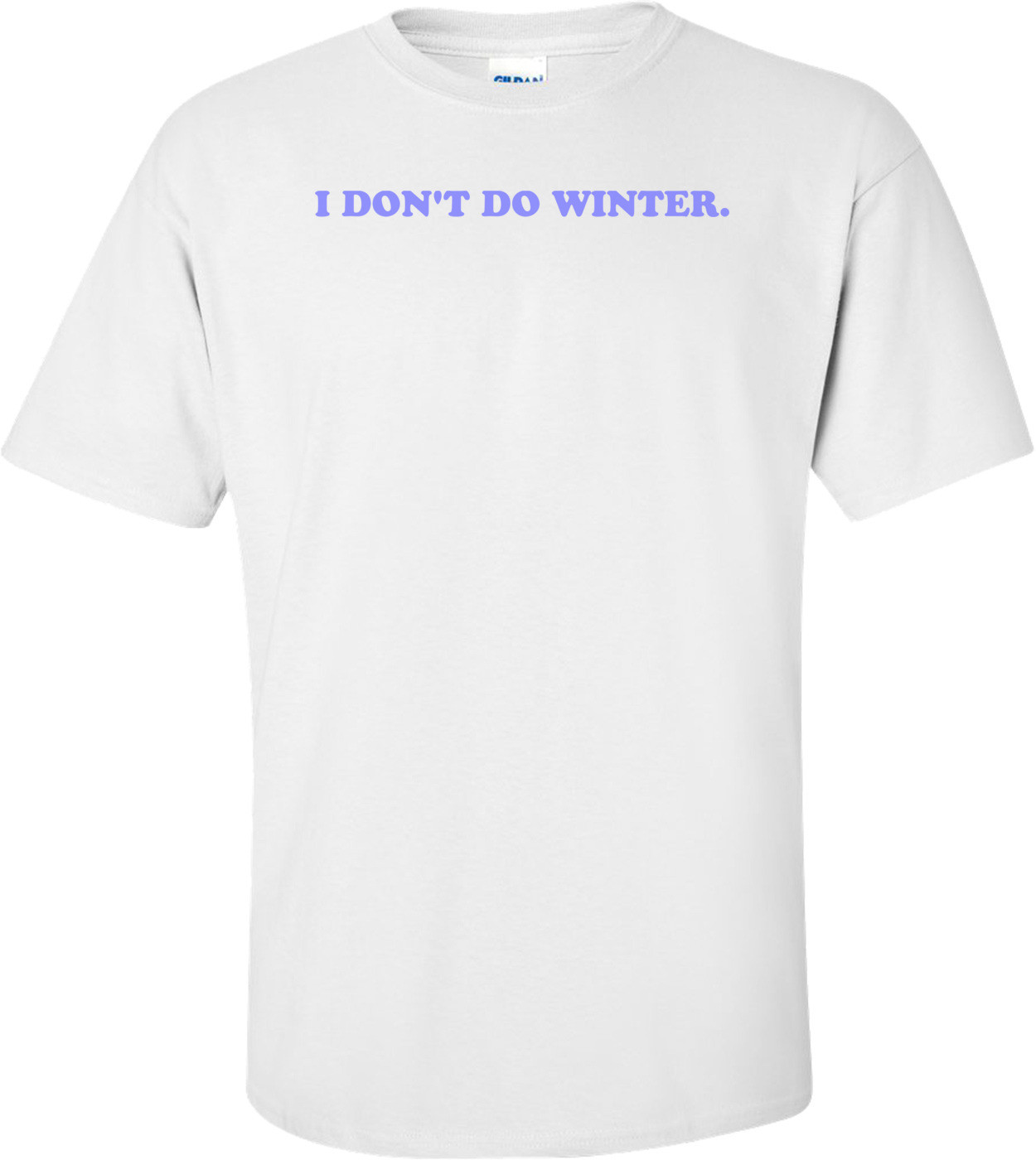 I DON'T DO WINTER.