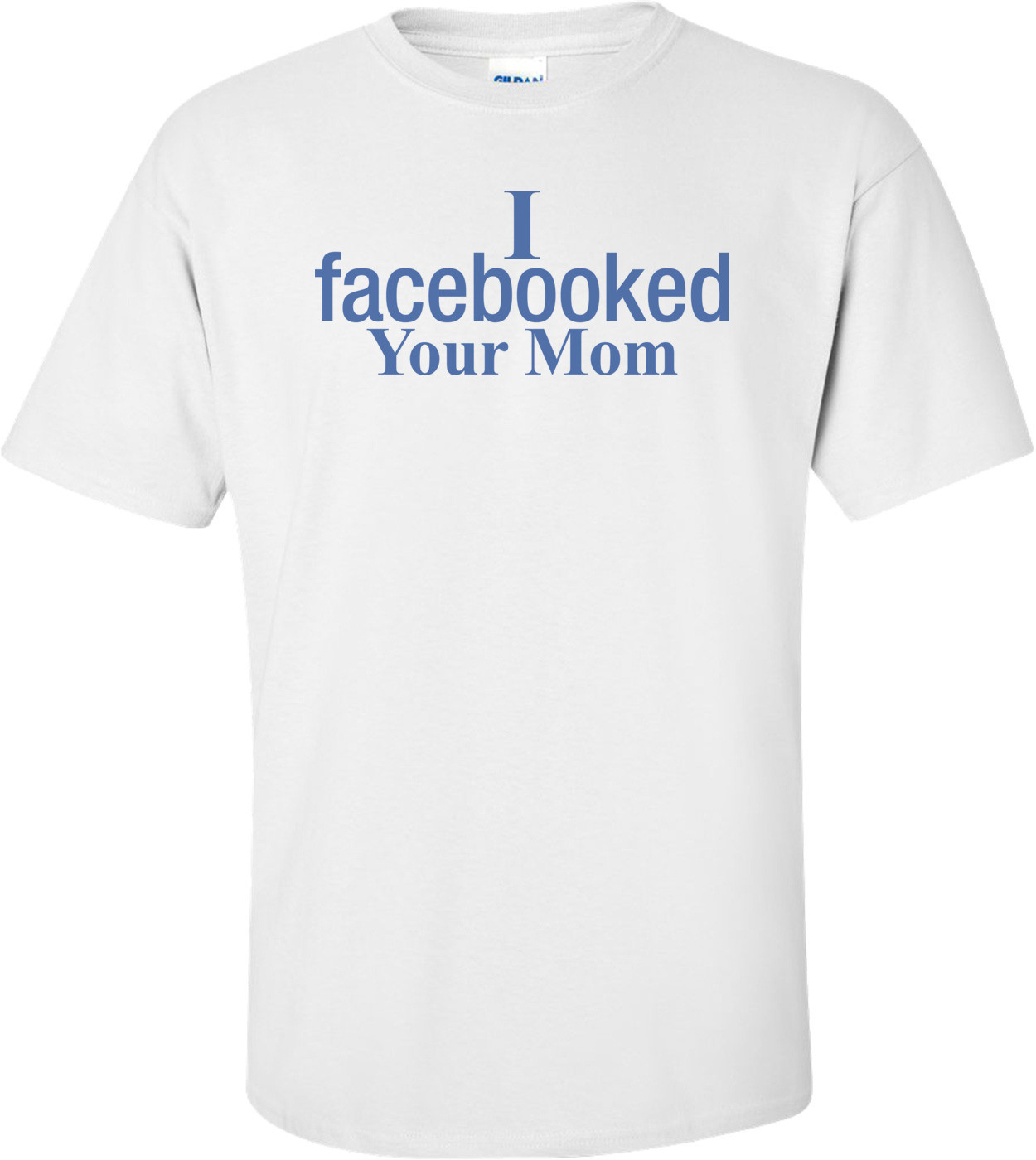 I Facebooked Your Mom