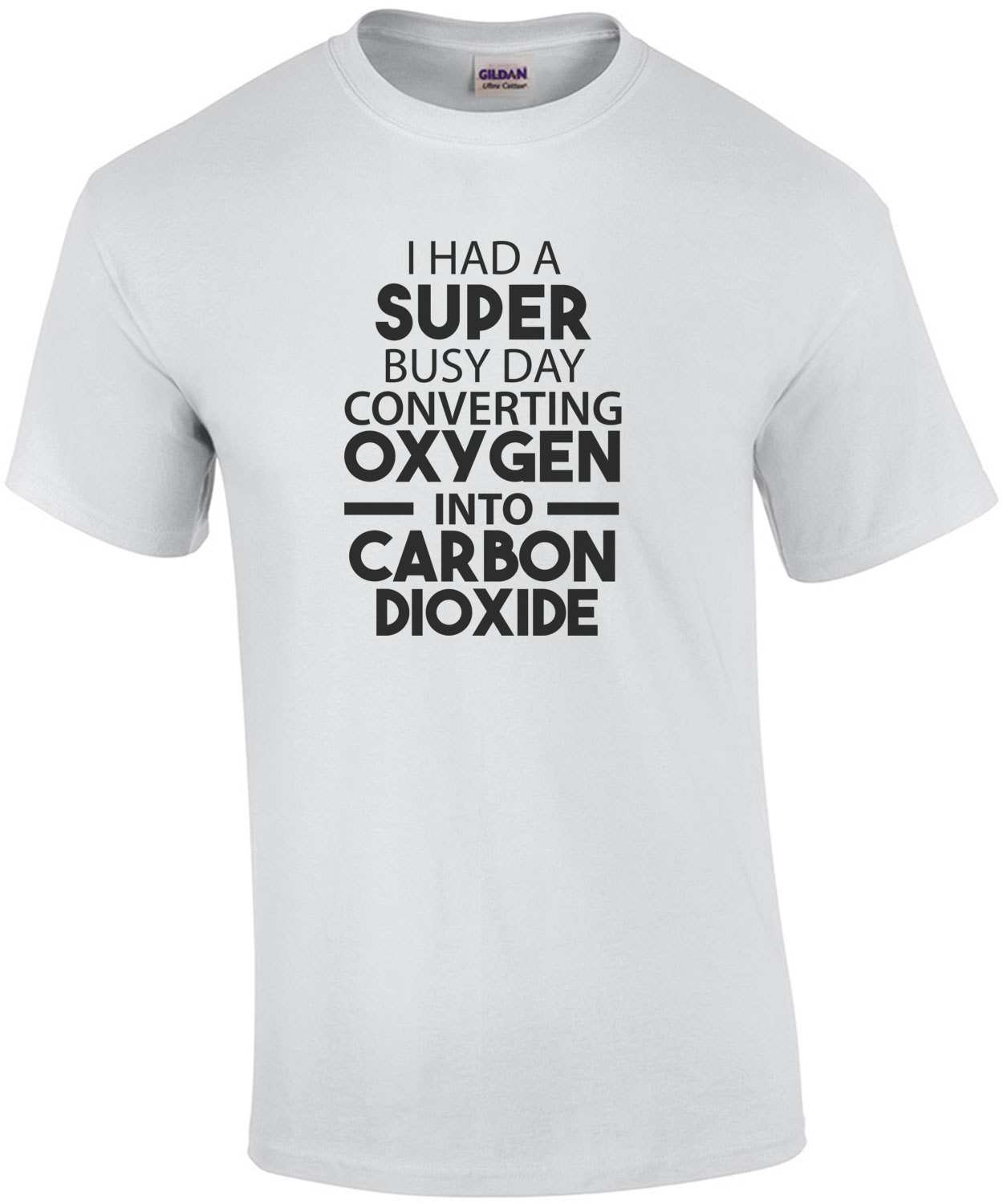 I had a super busy day converting oxygen into carbon dioxide - sarcastic