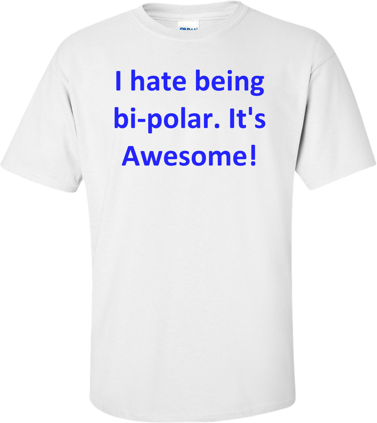 I hate being bi-polar. It's Awesome!