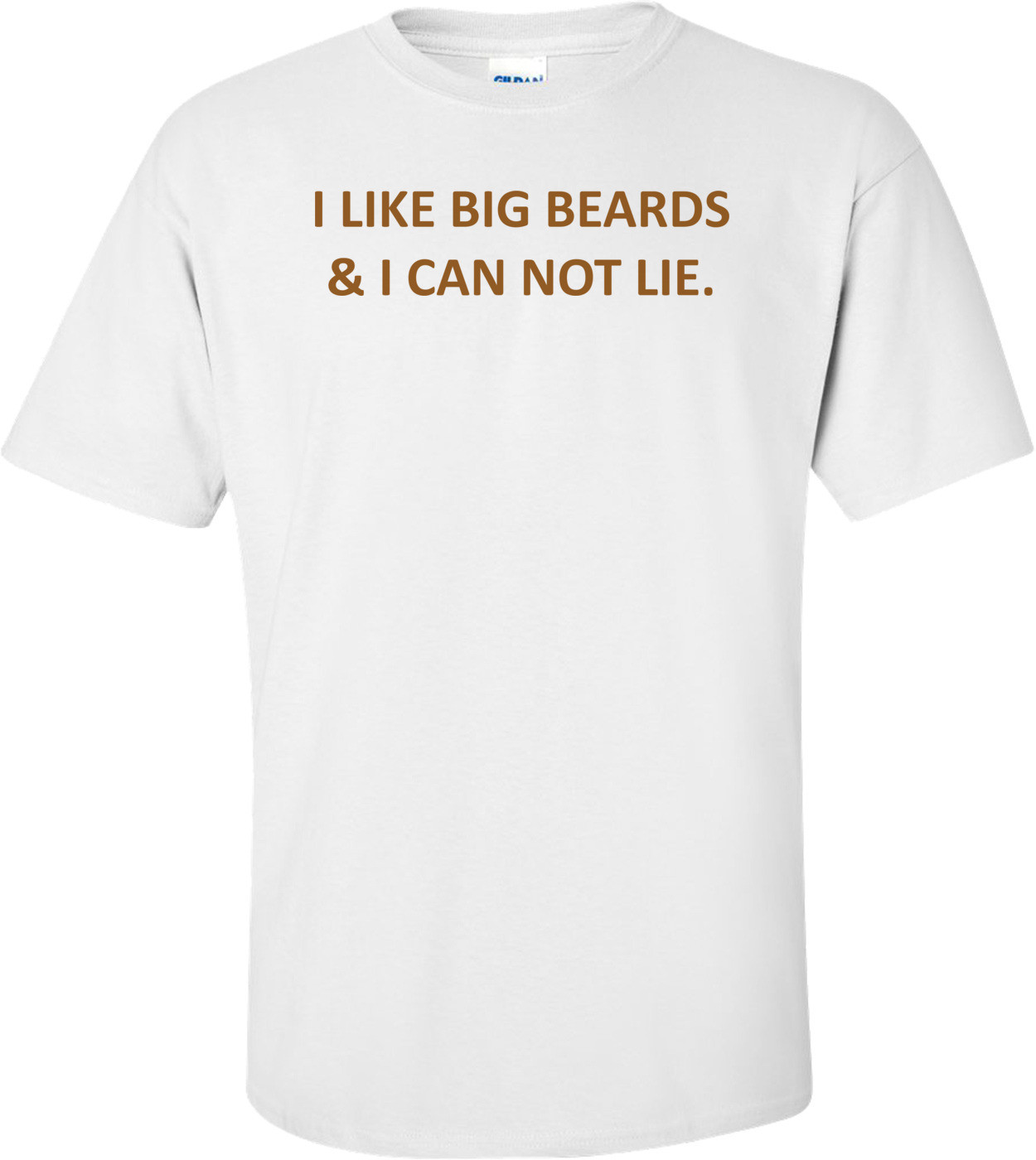 I LIKE BIG BEARDS & I CAN NOT LIE.