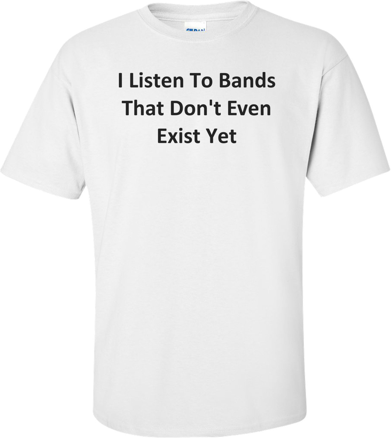 I Listen To Bands That Don't Even Exist Yet