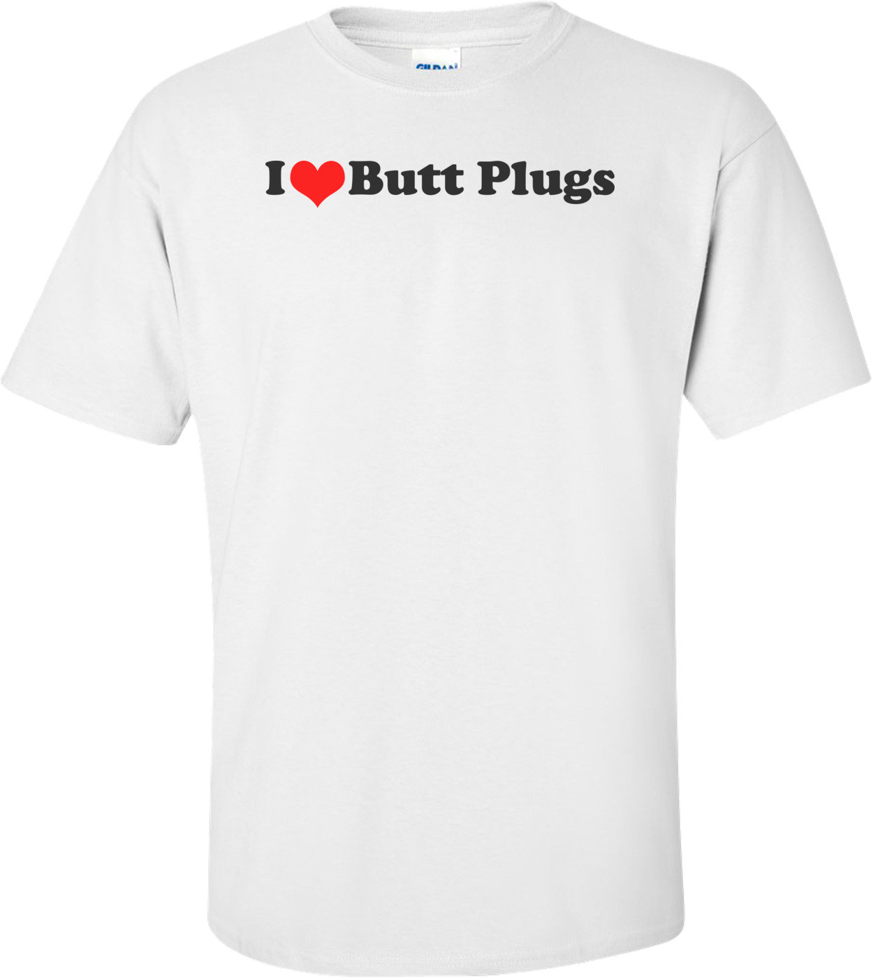 I Love Butt Plugs - Funny