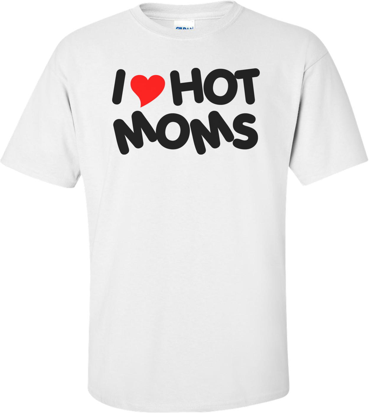 I Love Hot Moms Funny