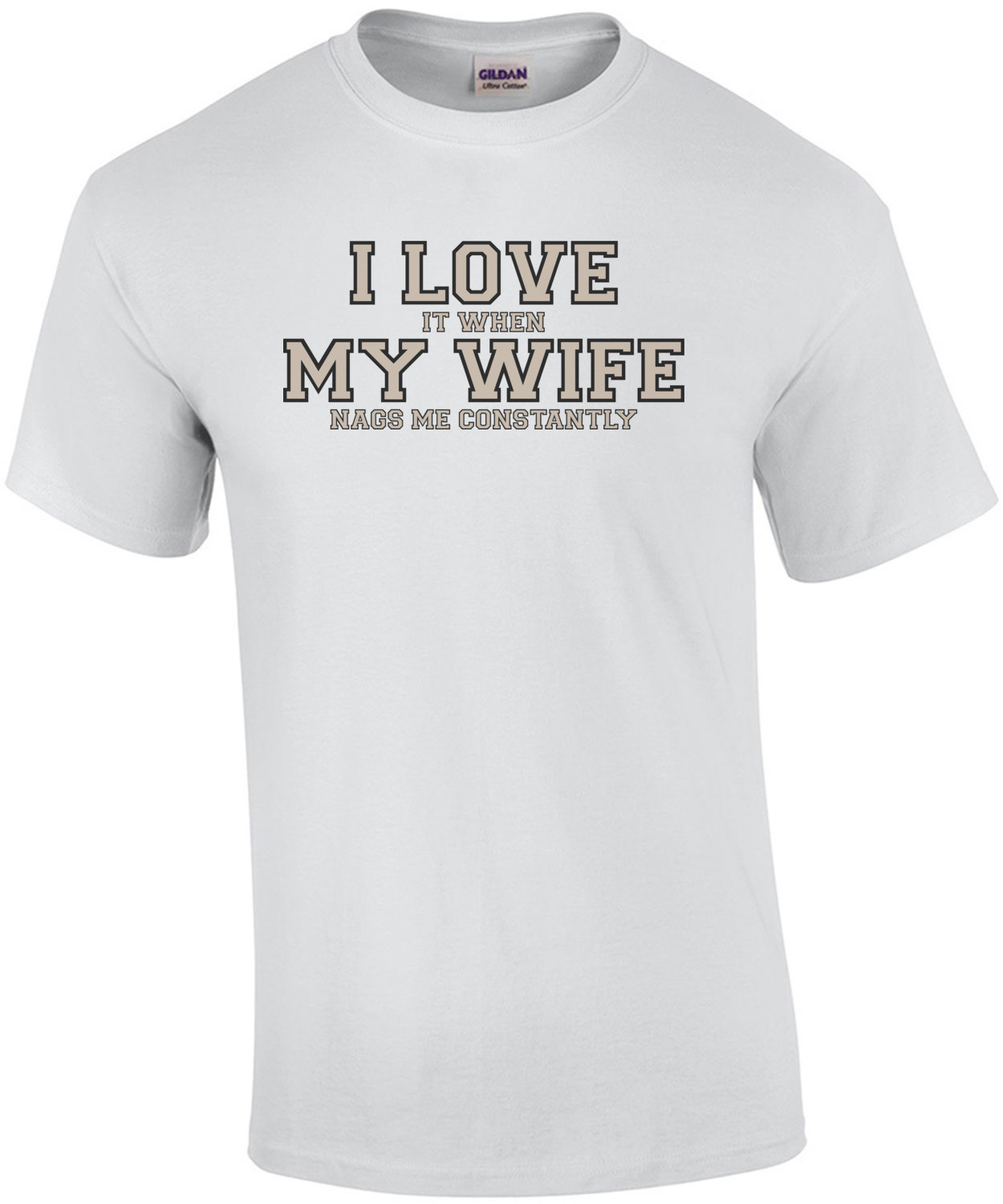 I love it when my wife nags me constantly - Funny