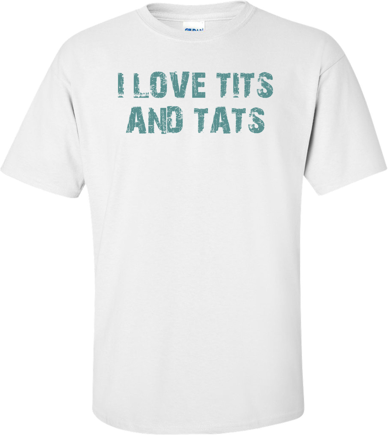 I LOVE TITS AND TATS