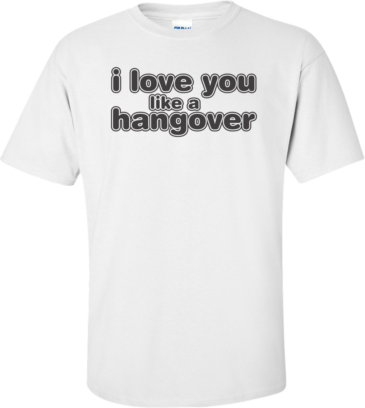 I Love You Like A Hangover