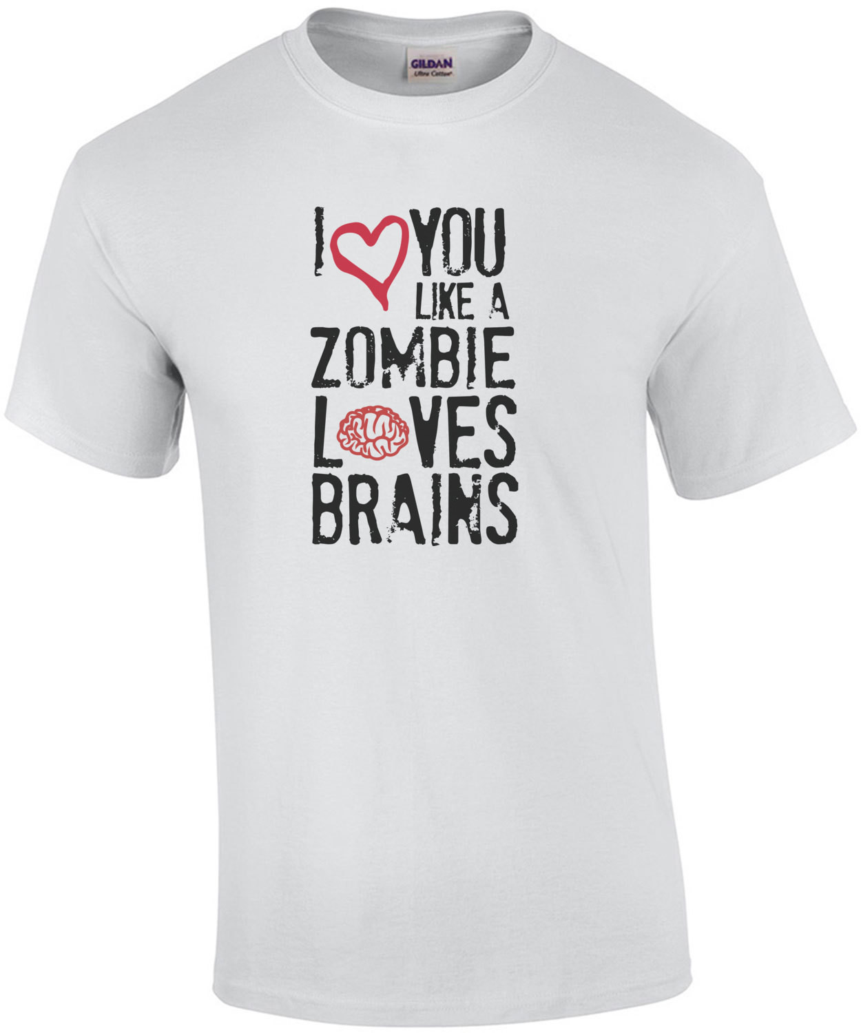 I love you like zombies love brains. Funny