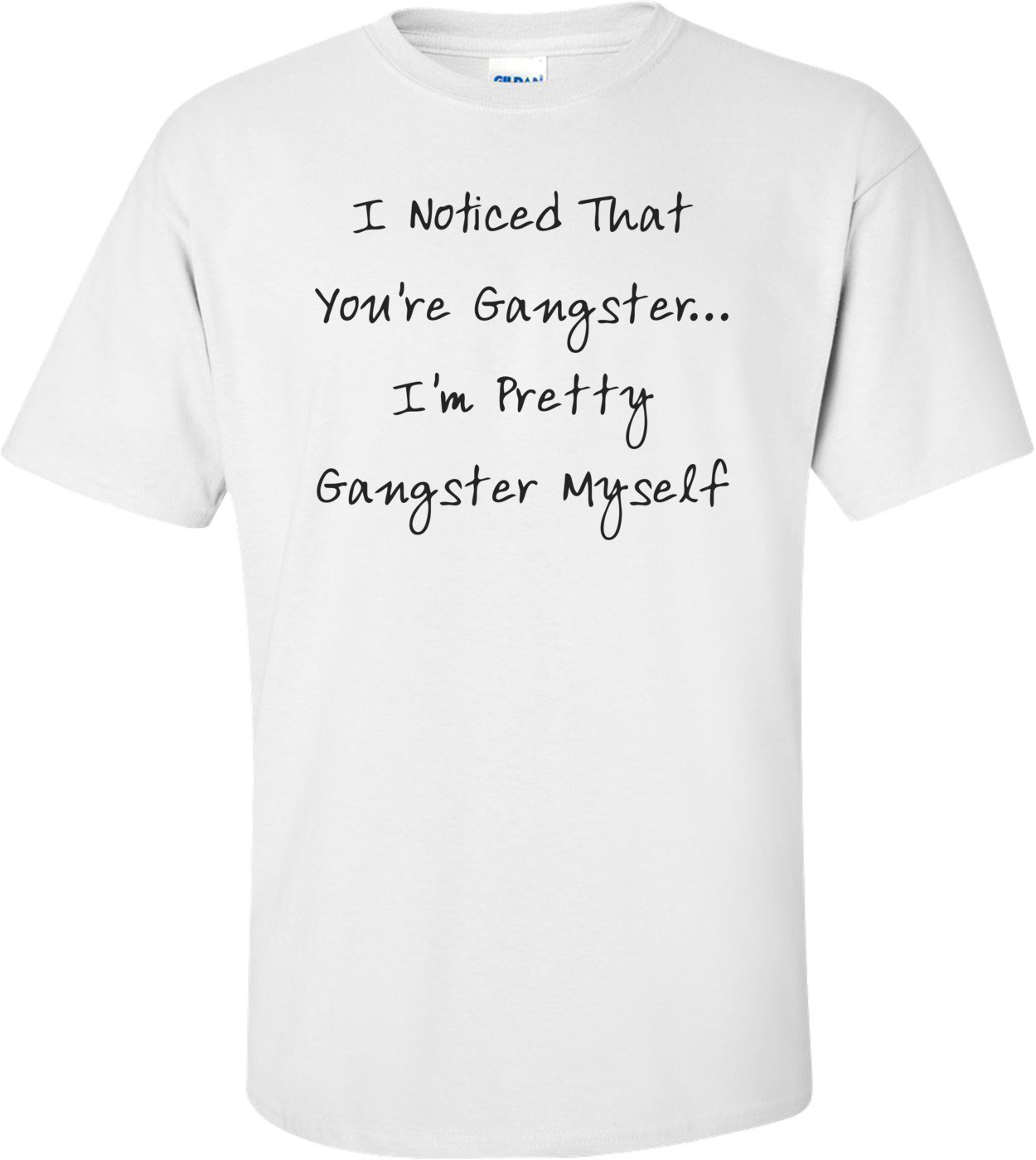 I Noticed That You're Gangster... I'm Pretty Gangster Myself