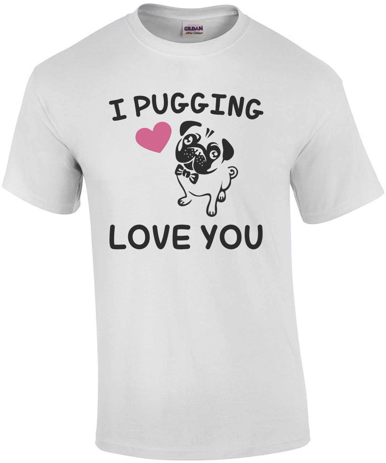 I pugging love you - Pug