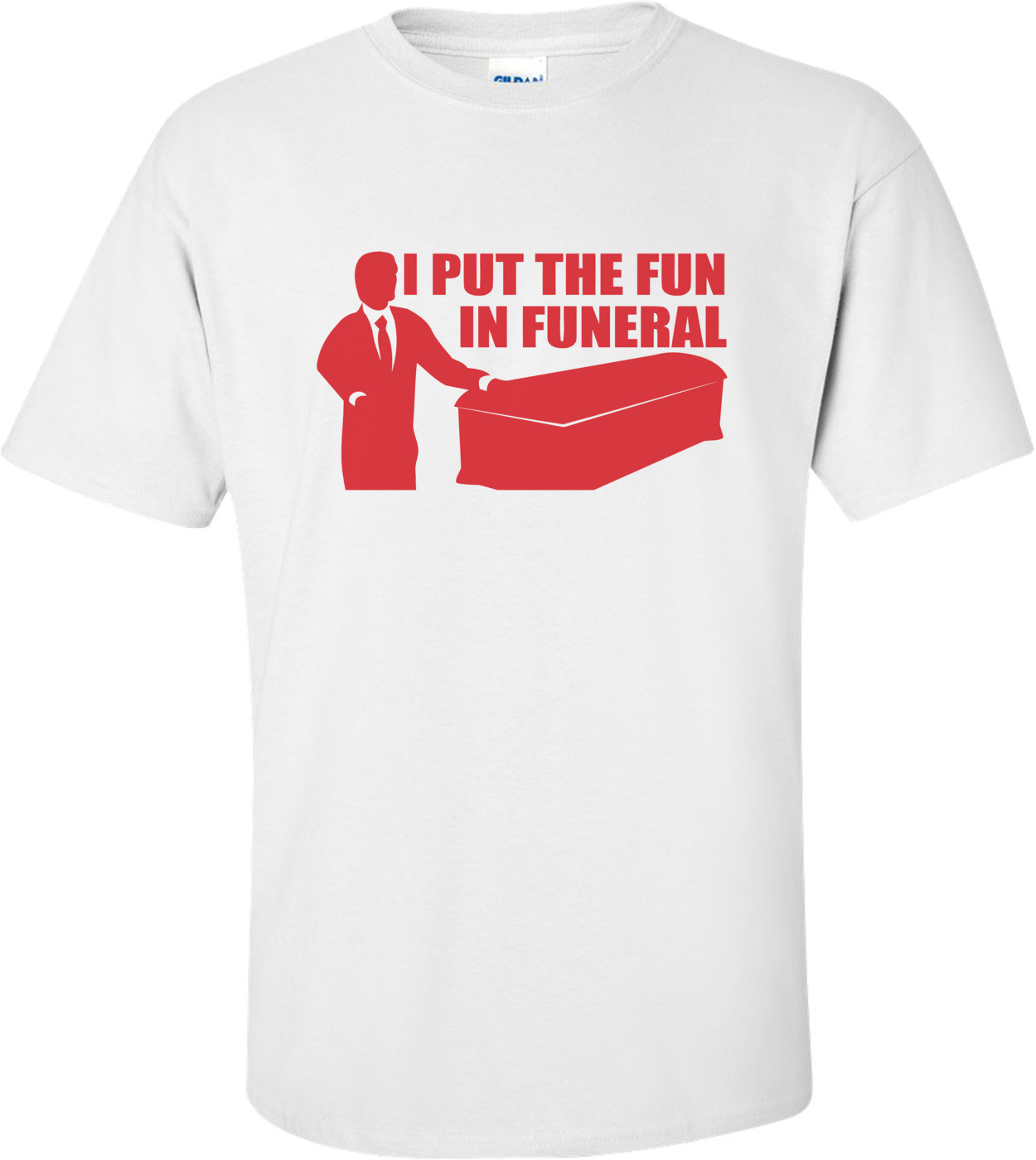 I Put The Fun In Funeral