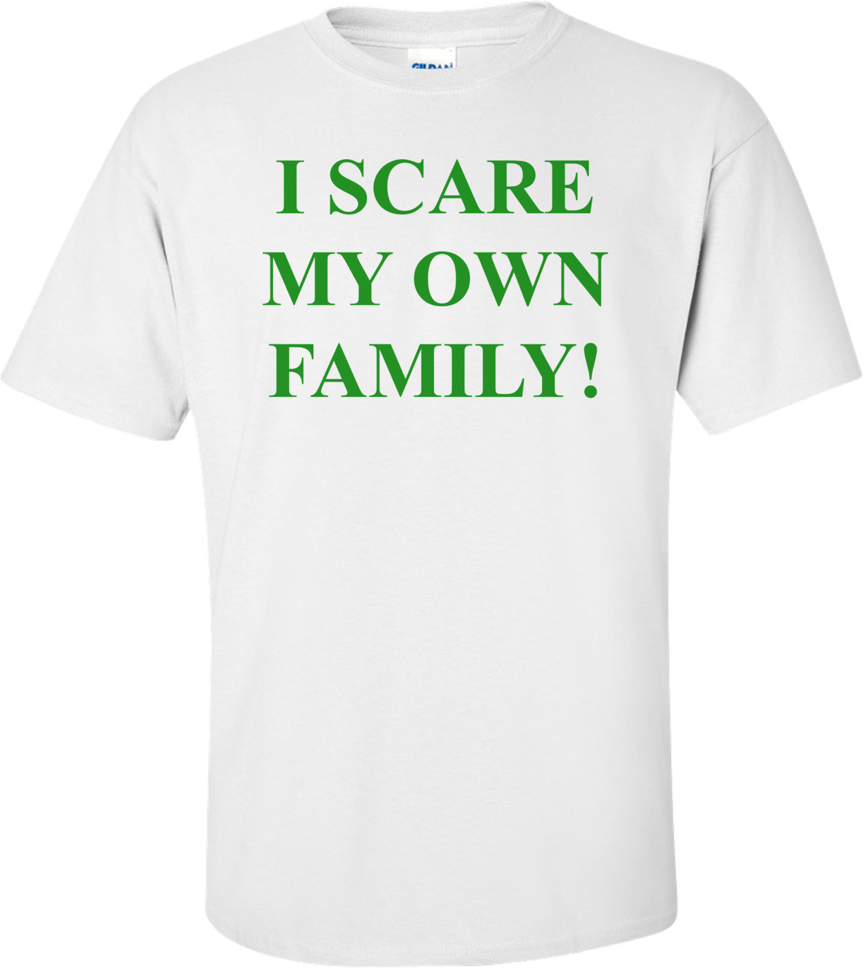I SCARE MY OWN FAMILY!
