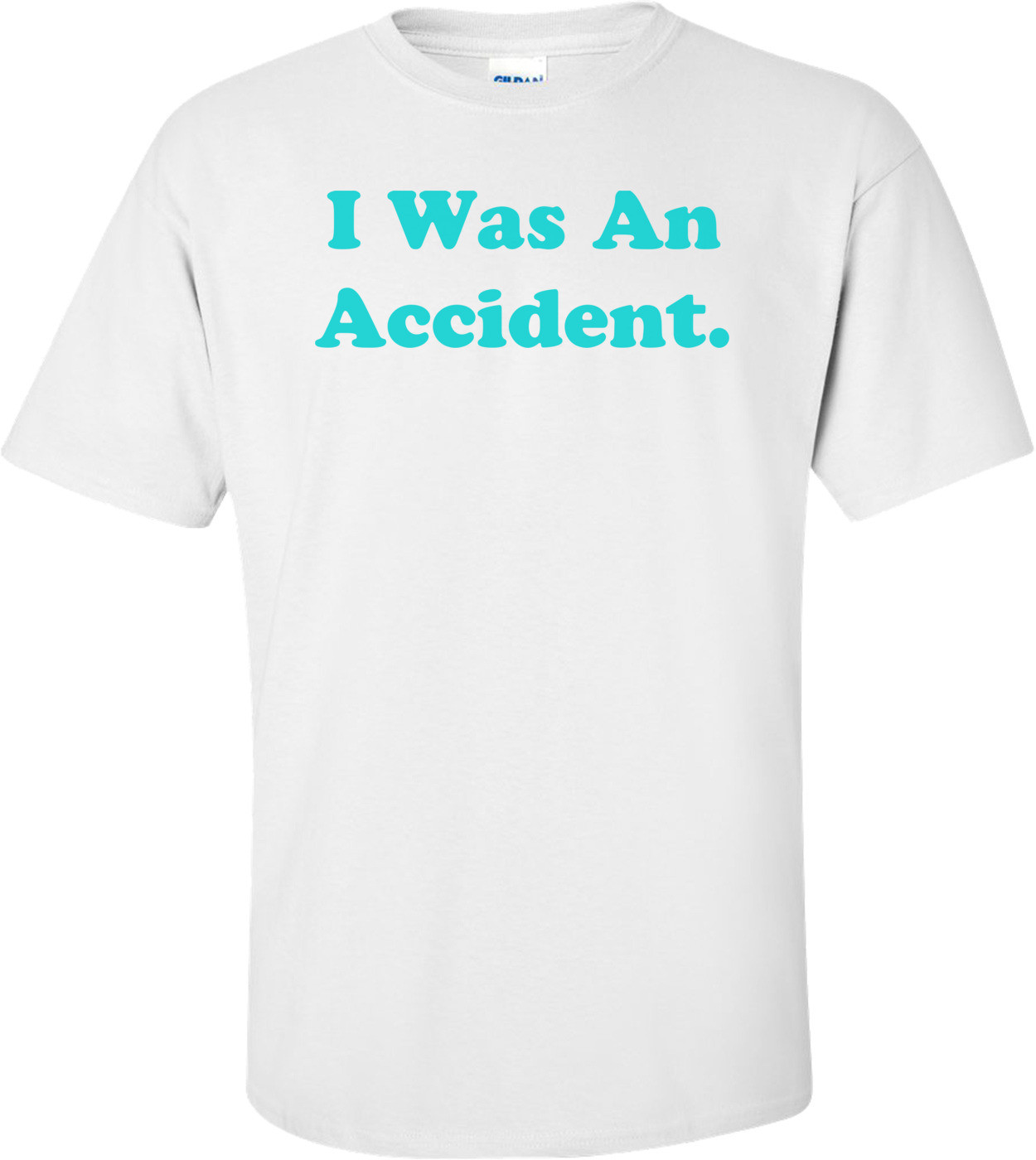 I Was An Accident.