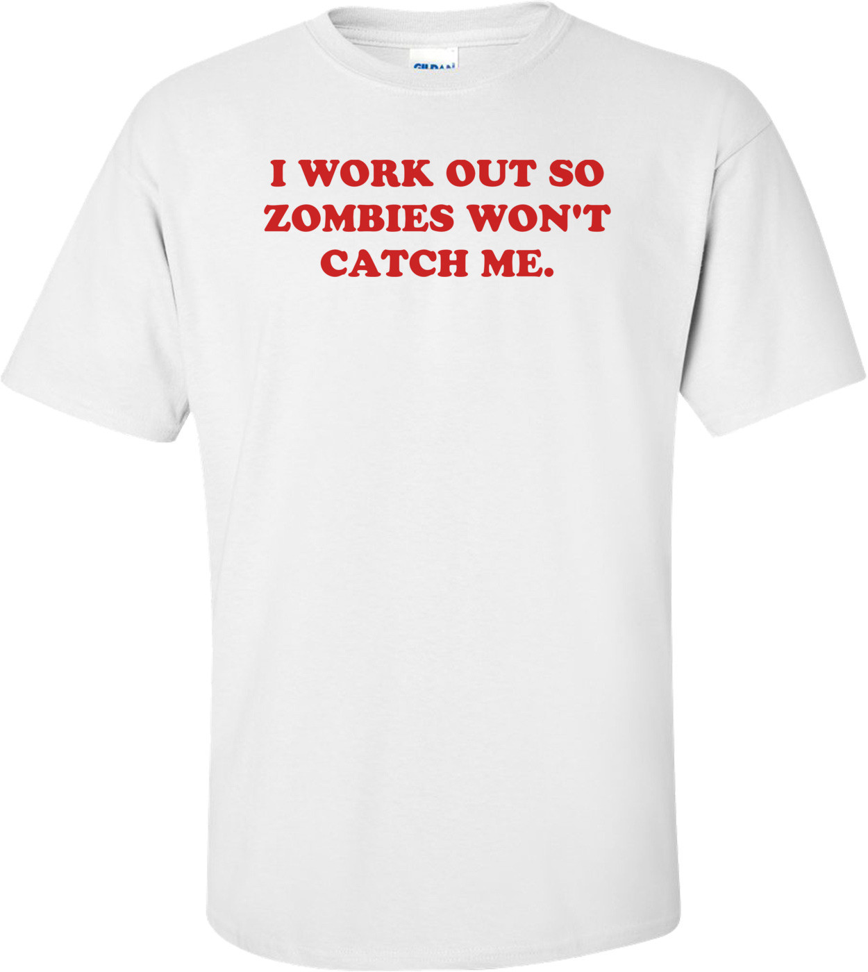 I WORK OUT SO ZOMBIES WON'T CATCH ME.