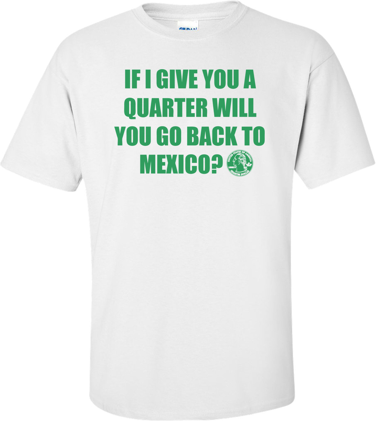 If I Give You A Quarter Will You Go Back To Mexico
