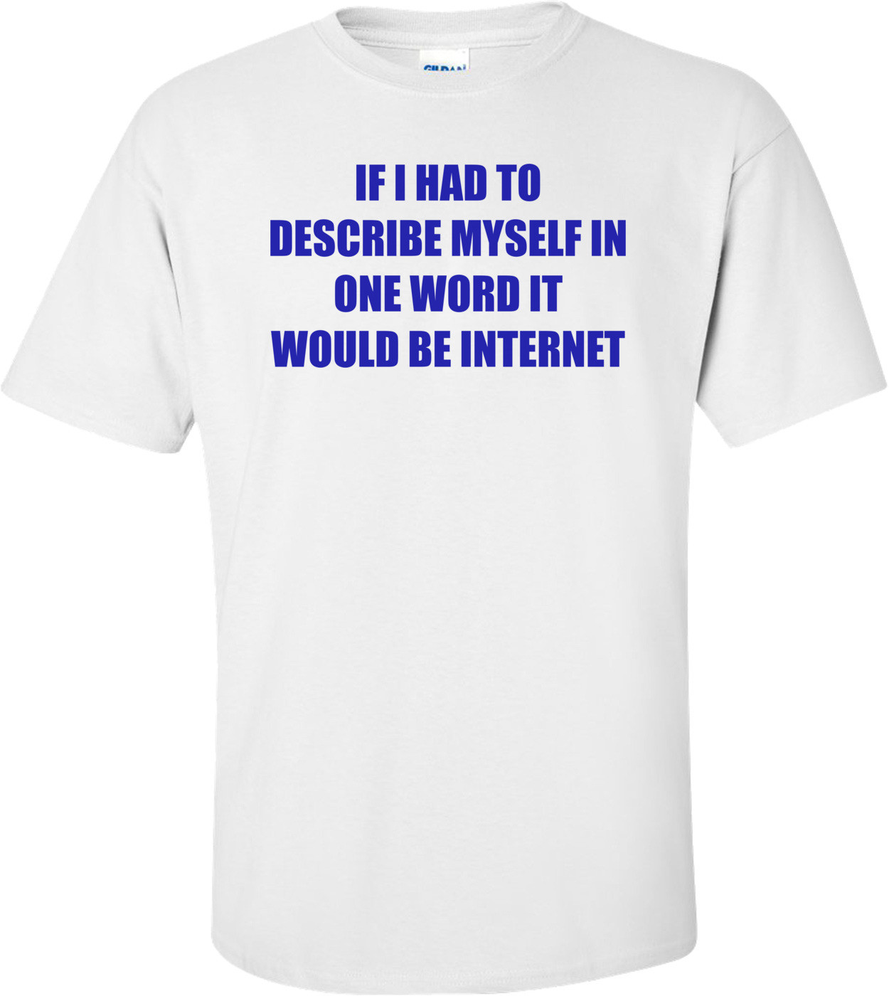 IF I HAD TO DESCRIBE MYSELF IN ONE WORD IT WOULD BE INTERNET