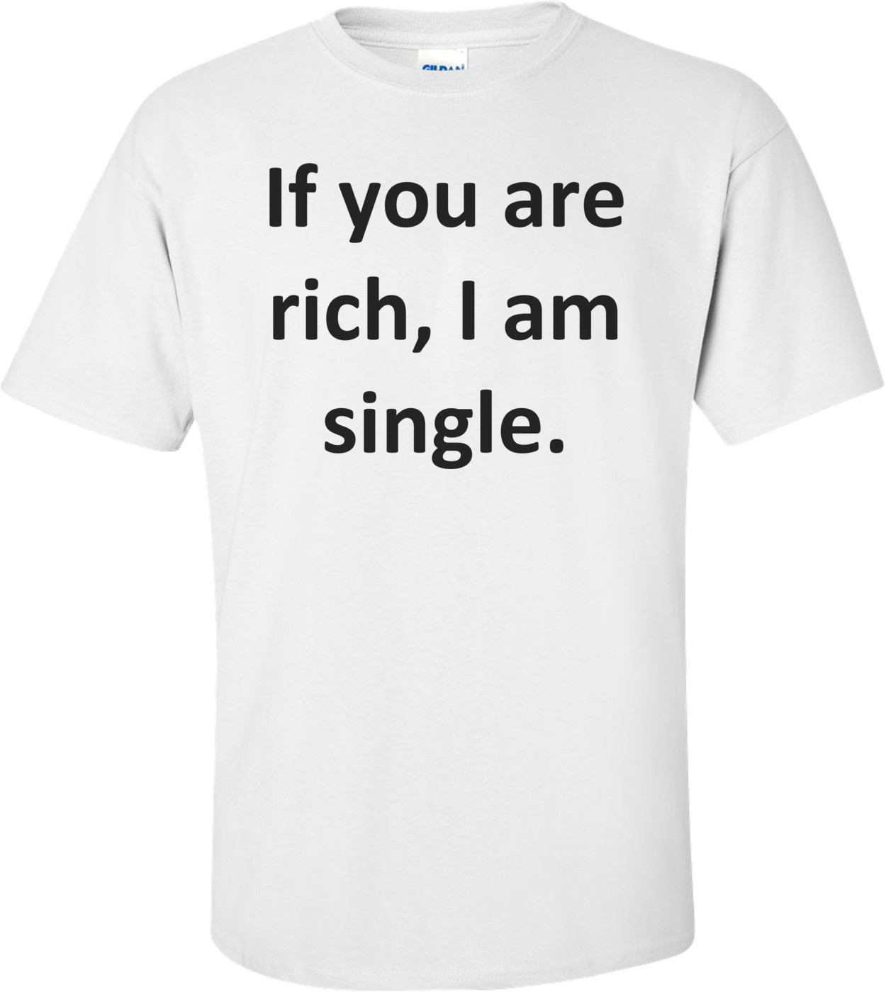 If you are rich, I am single.