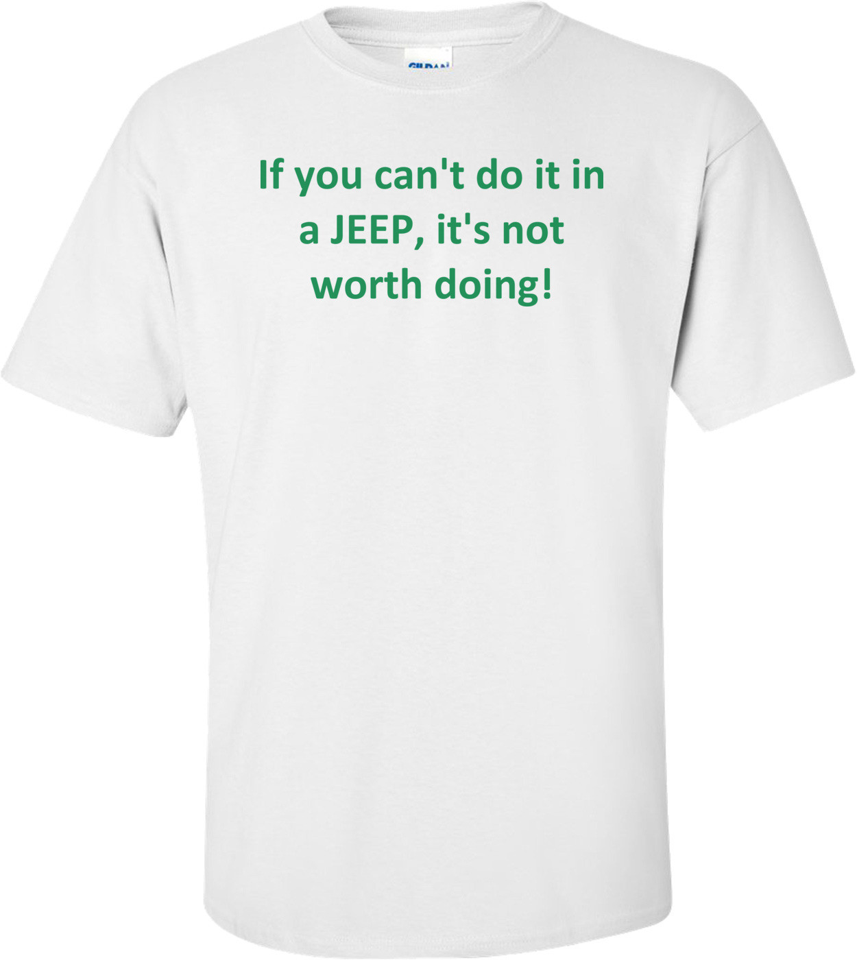 If You Can't Do It In A Jeep, It's Not Worth Doing!