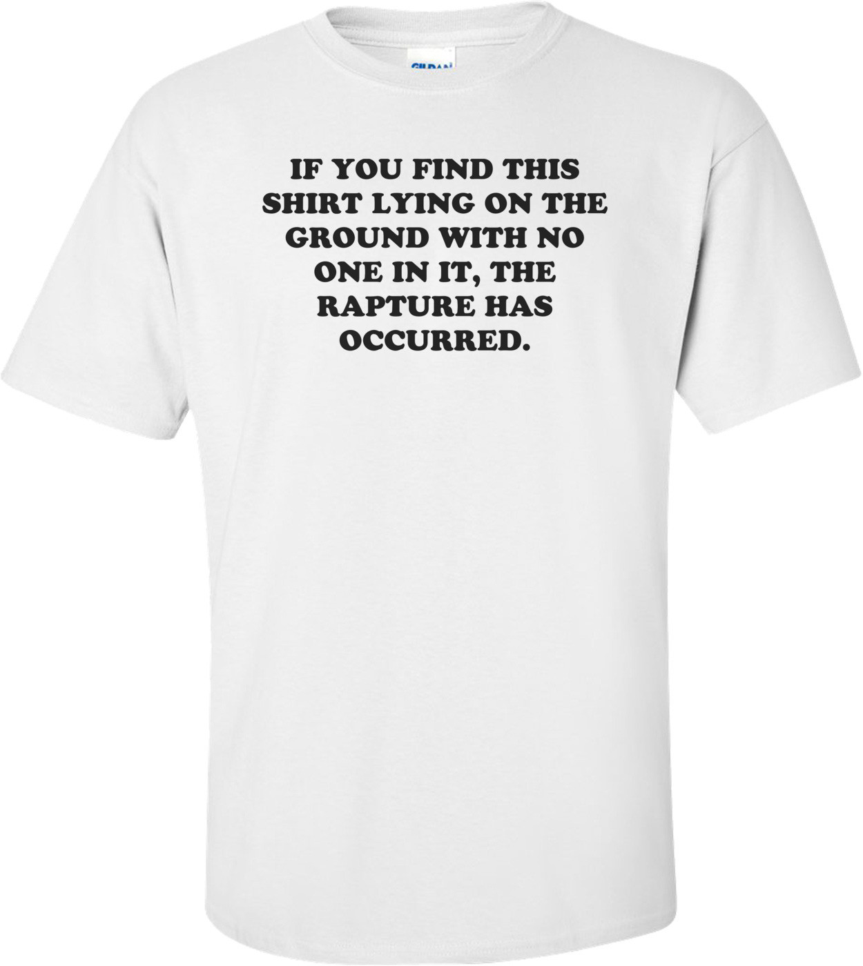 IF YOU FIND THIS LYING ON THE GROUND WITH NO ONE IN IT, THE RAPTURE HAS OCCURRED.