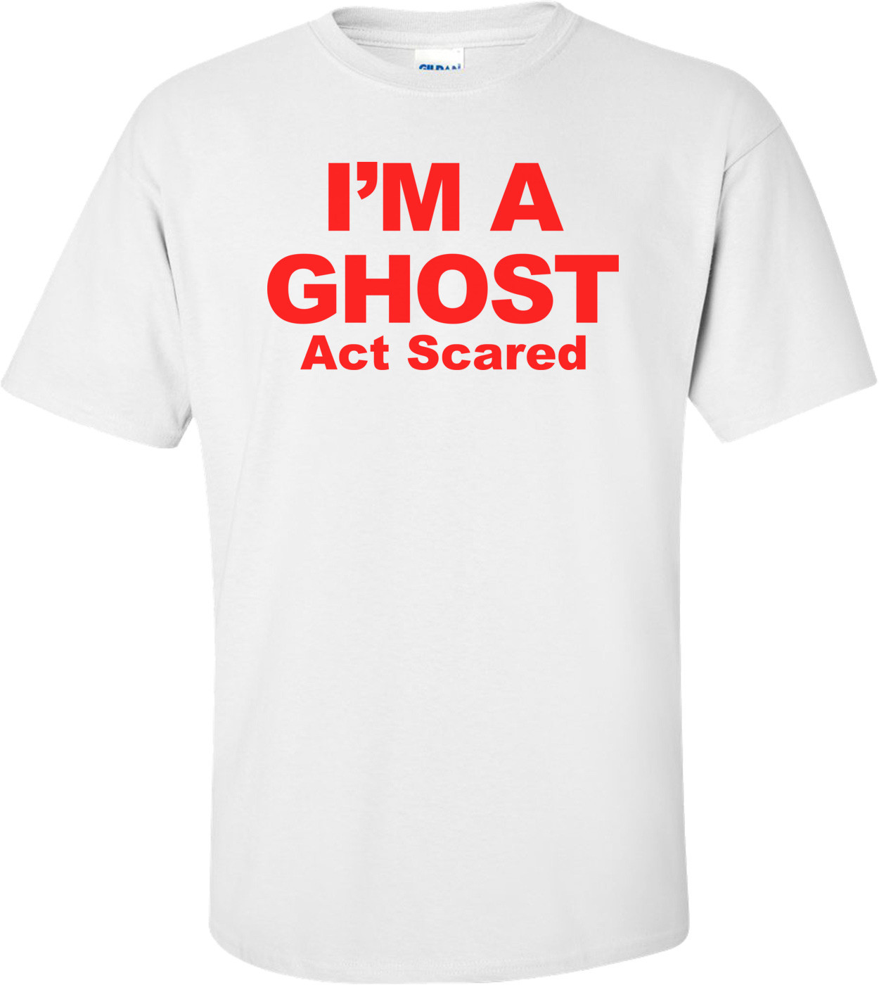 I'm A Ghost Act Scared - Halloween