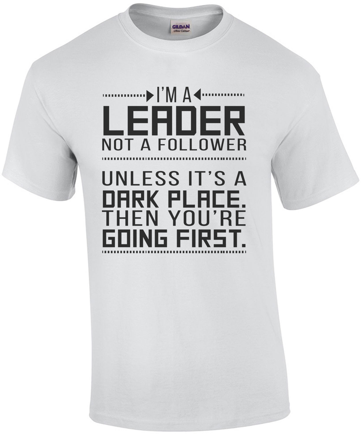 I'm a leader not a follower. Unless it's a dark place.