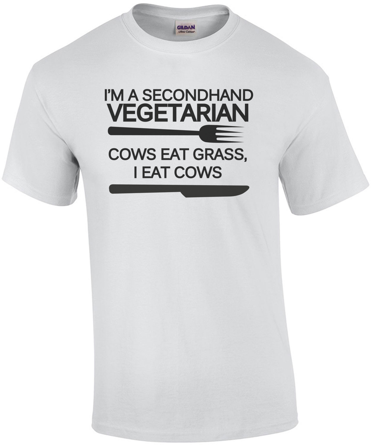 I'm a secondhand vegetarian. Cows eat grass, I eat cows. Funny