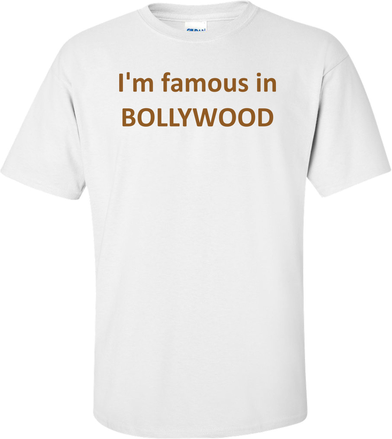 I'm famous in BOLLYWOOD