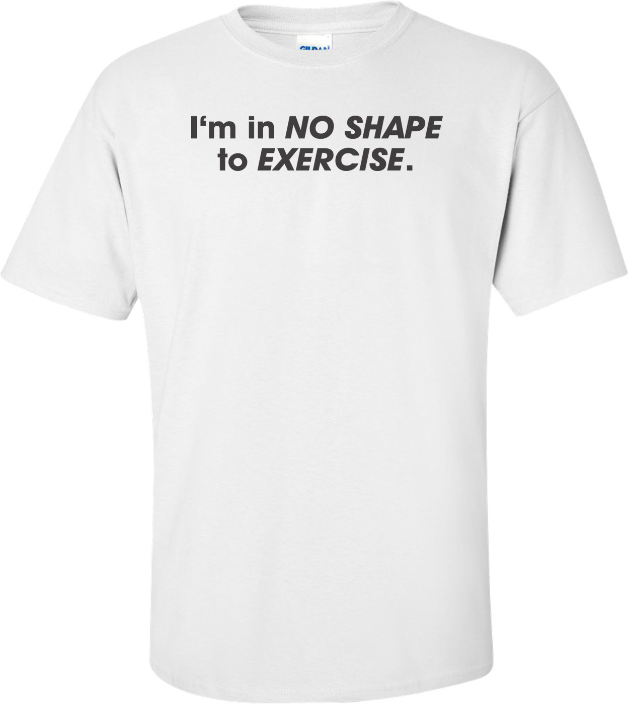 I'm In No Shape To Exercise 