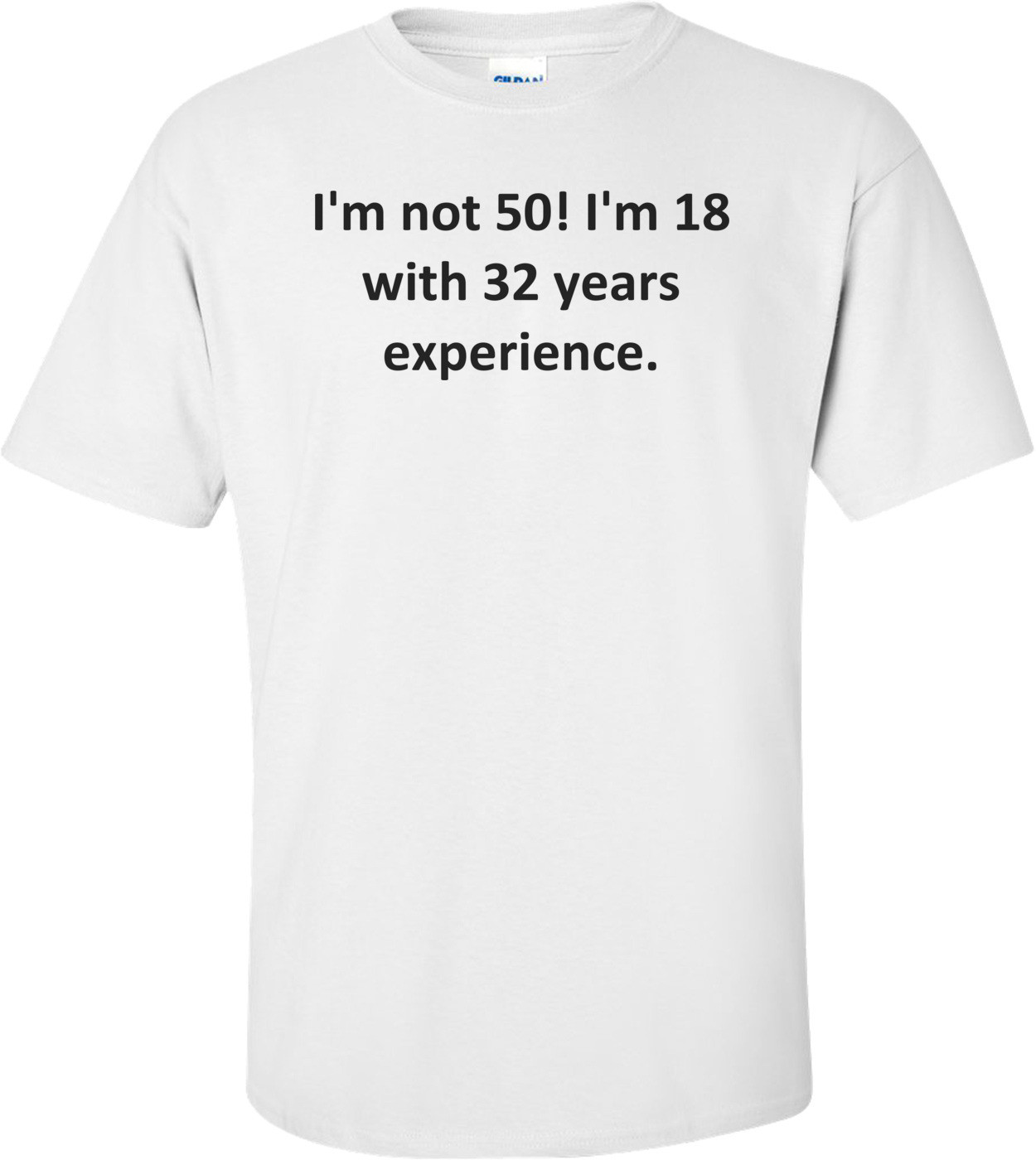 I'm not 50! I'm 18 with 32 years experience.