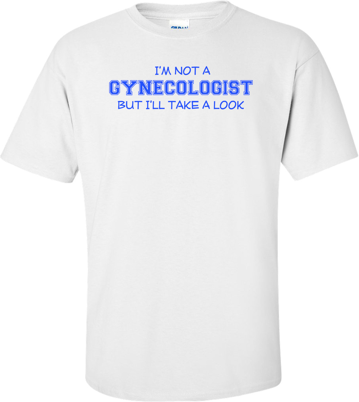 I'm Not A Gynecologist, But I'll Take A Look