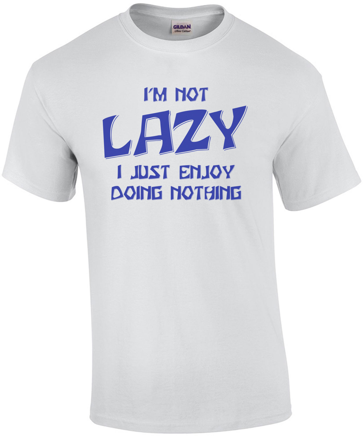 I'm Not Lazy... I Enjoy Doing Nothing!