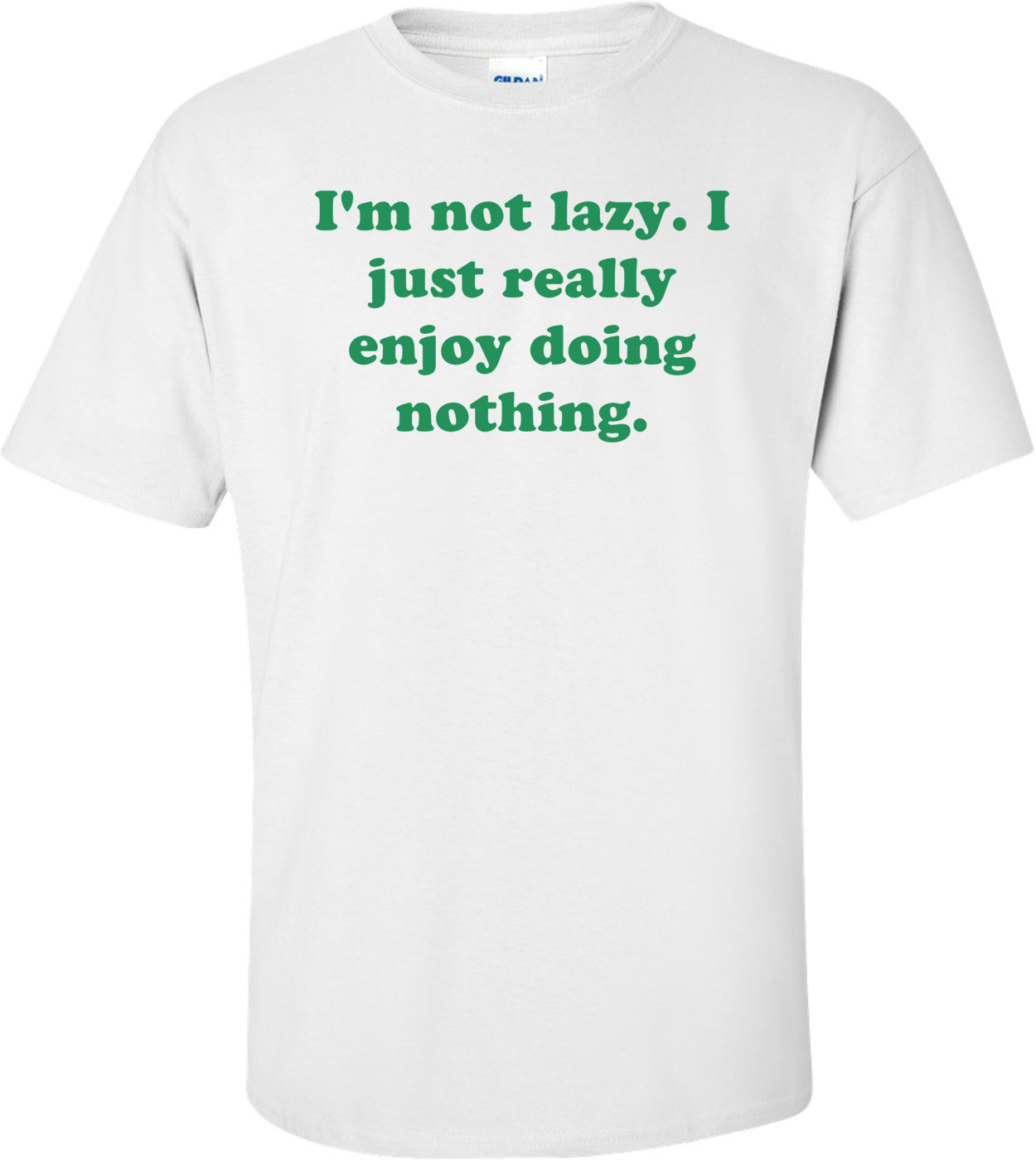 I'm not lazy. I just really enjoy doing nothing.
