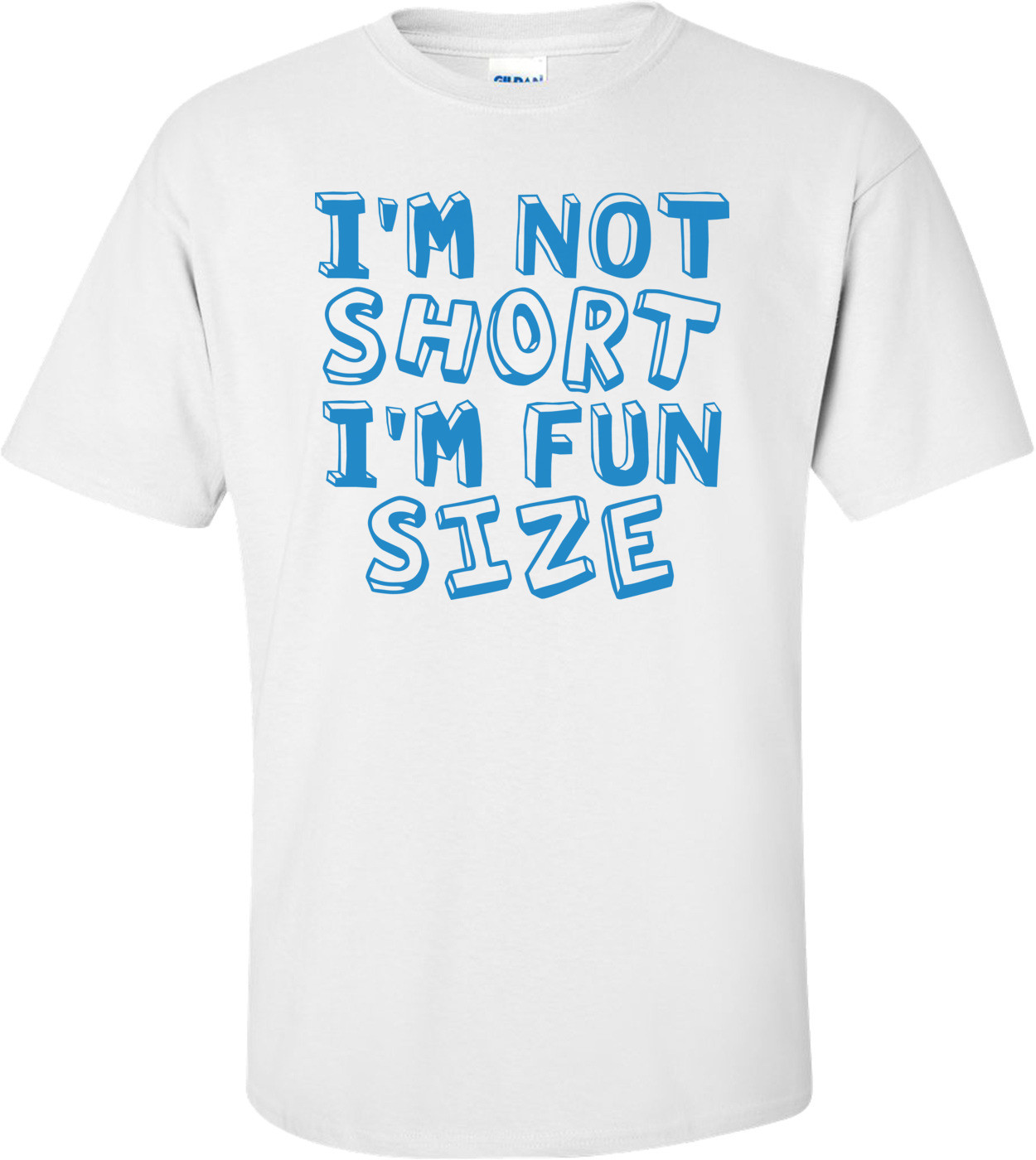 I'm Not Short I'm Fun Size