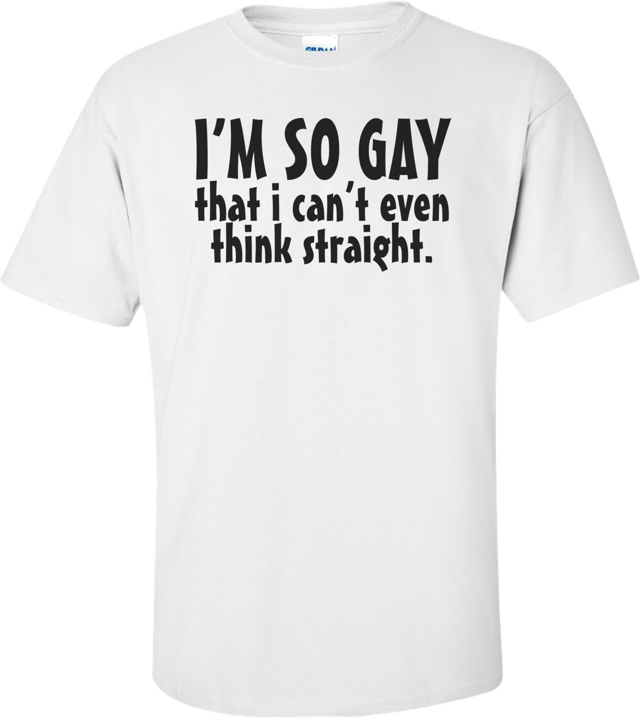 I'm So Gay That I Can't Even Think Straight - Funny