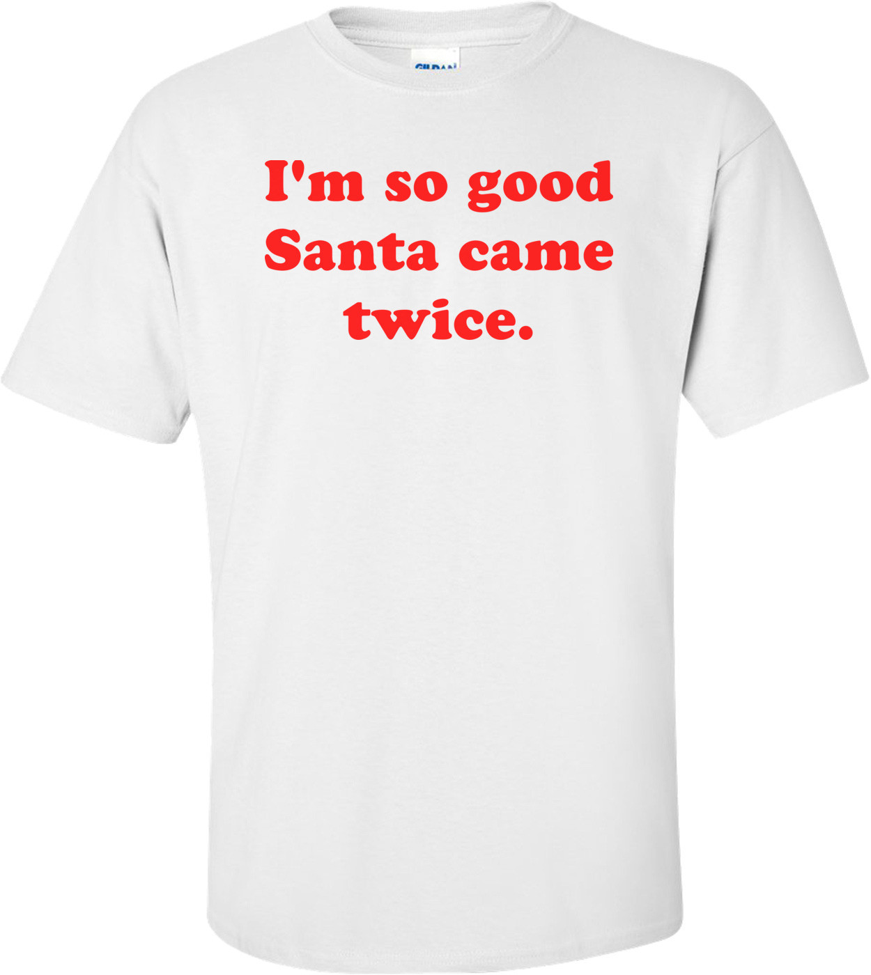 I'm So Good Santa Came Twice.