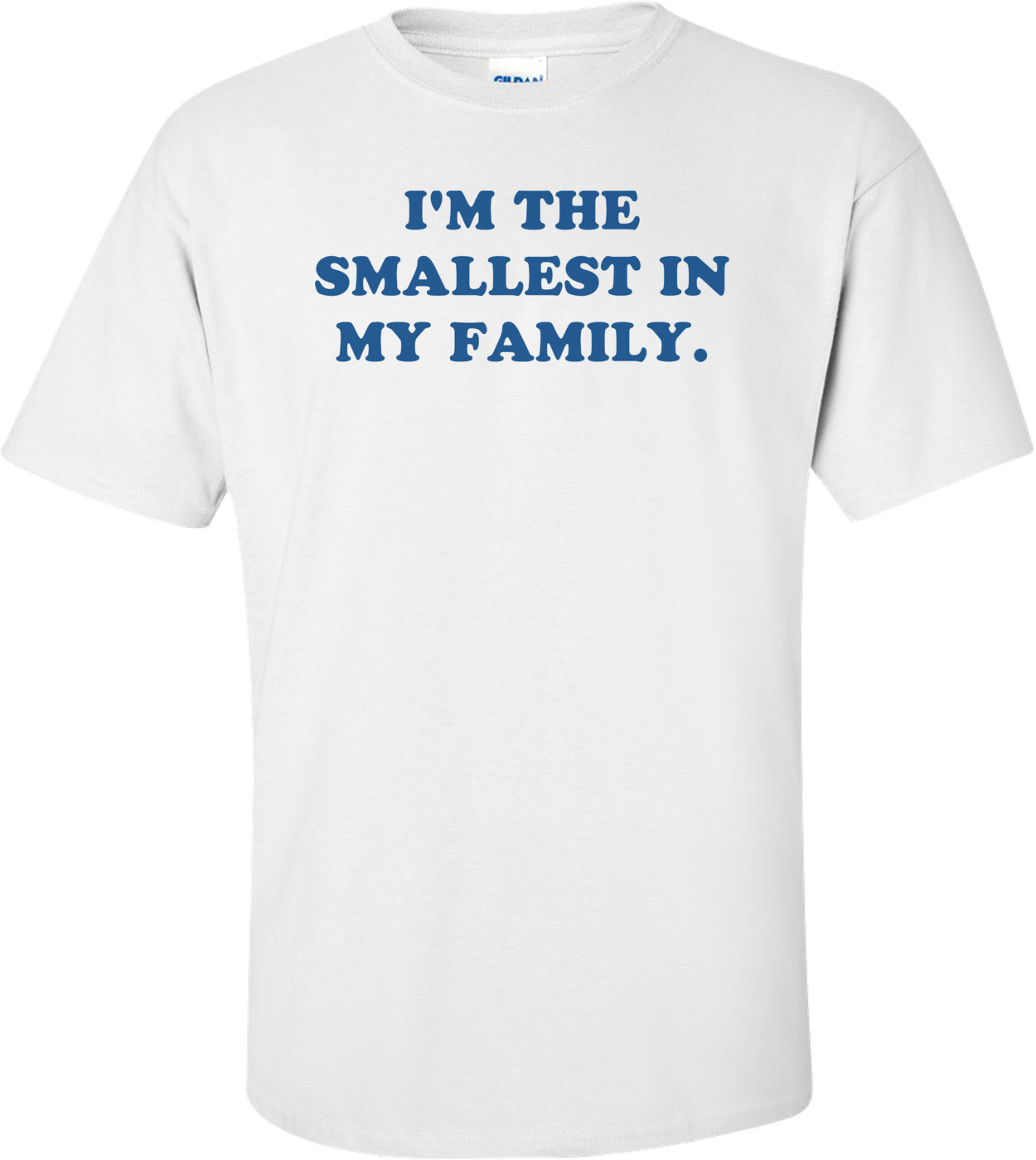 I'M THE SMALLEST IN MY FAMILY.