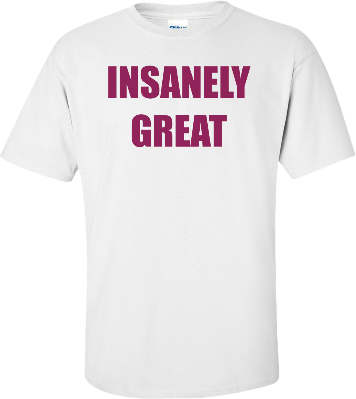 INSANELY GREAT