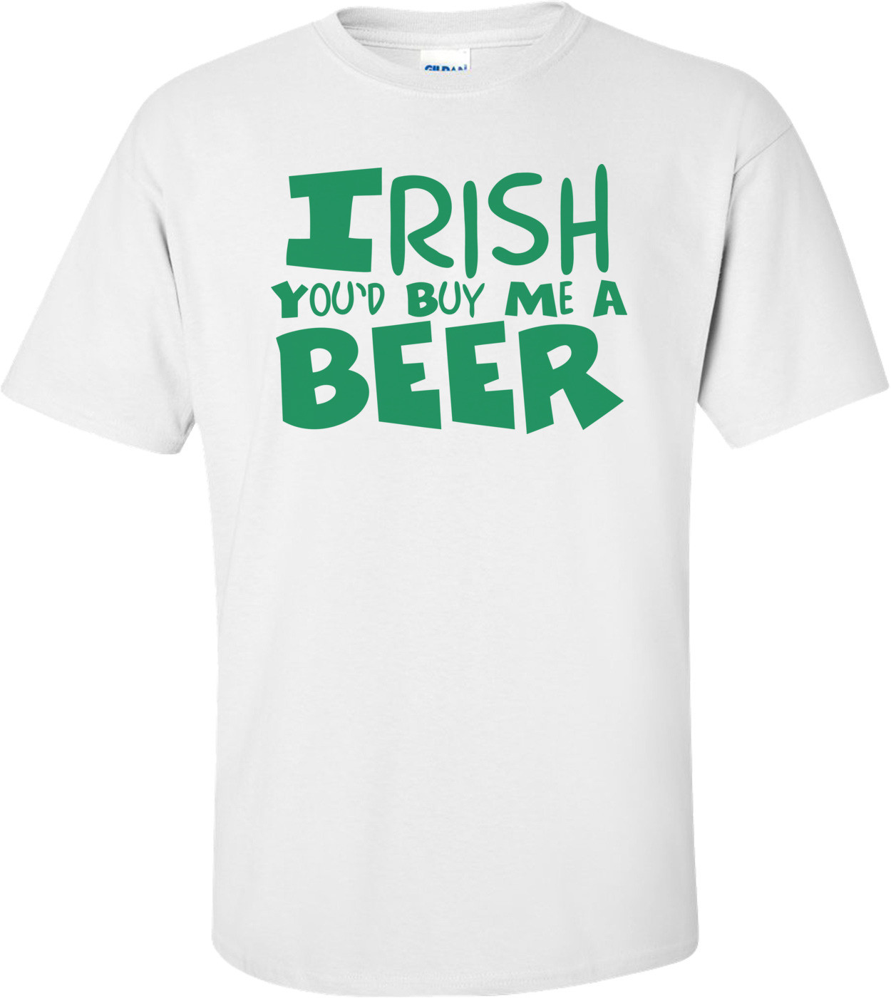 Irish You'd Buy Me A Beer St. Paddy's Day