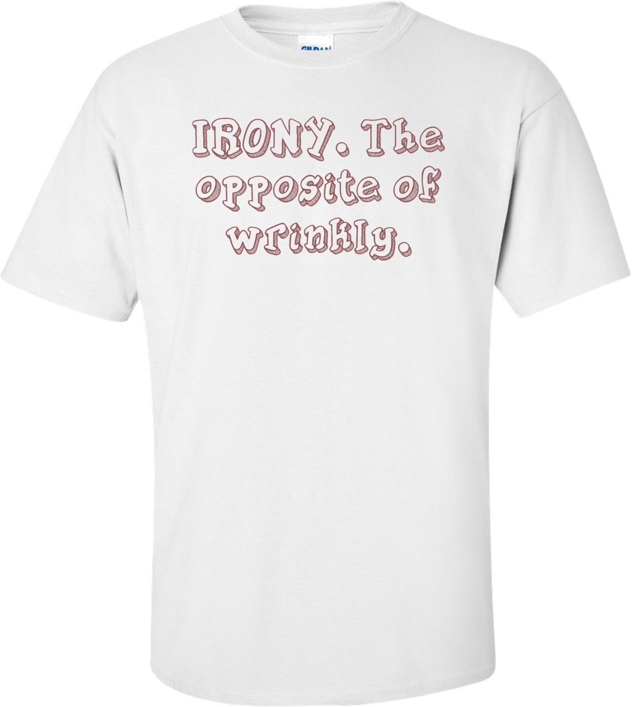 IRONY. The opposite of wrinkly.