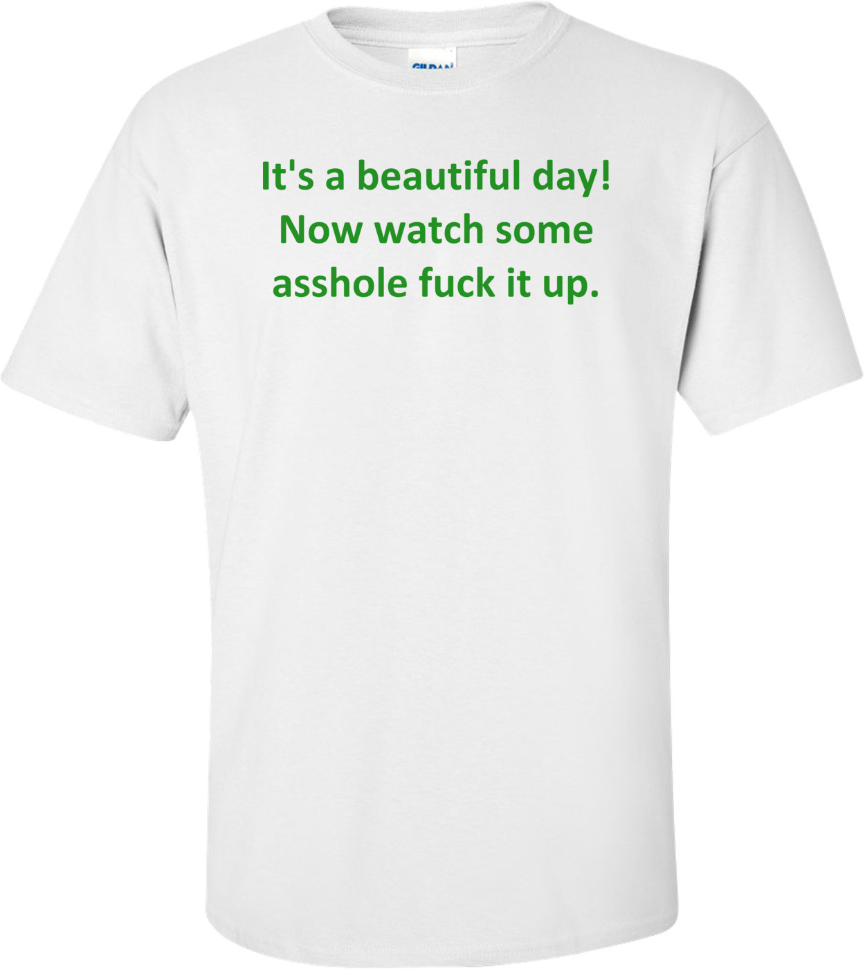 It's a beautiful day! Now watch some asshole fuck it up.