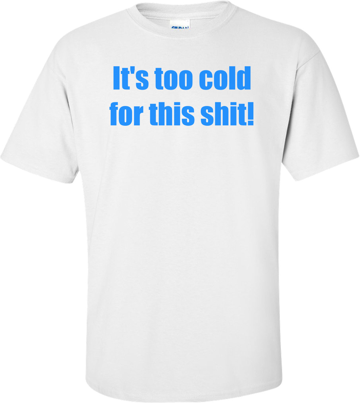 It's too cold for this shit!