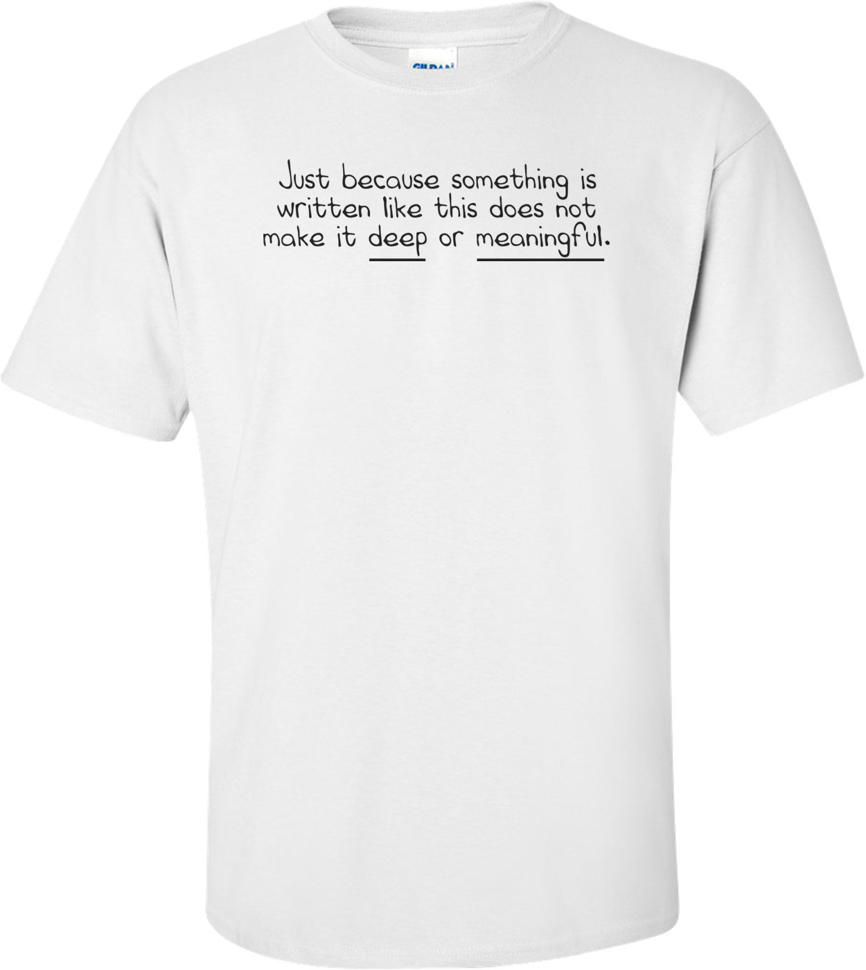 Just Because Something Is Written Like This Does Not Make It Deep Or Meaningful. Funny