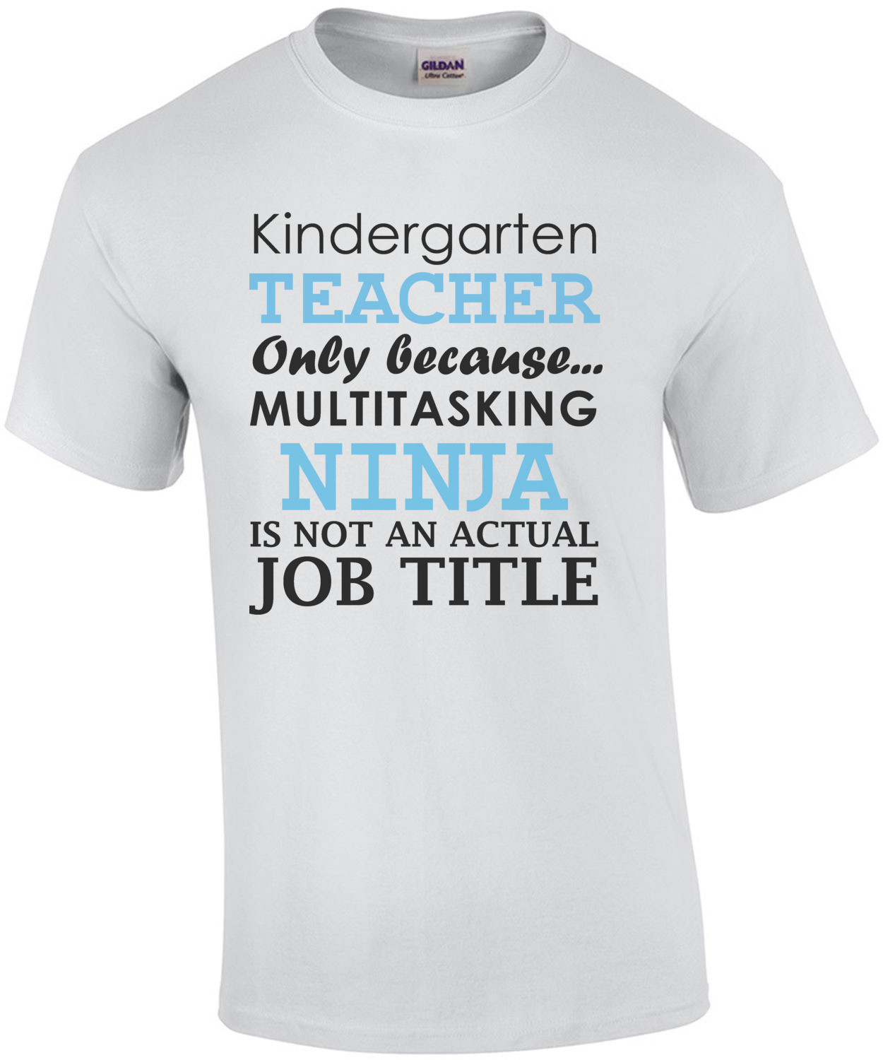 Kindergarten teacher only because multitasking ninja is not an actual job title. Funny Teacher