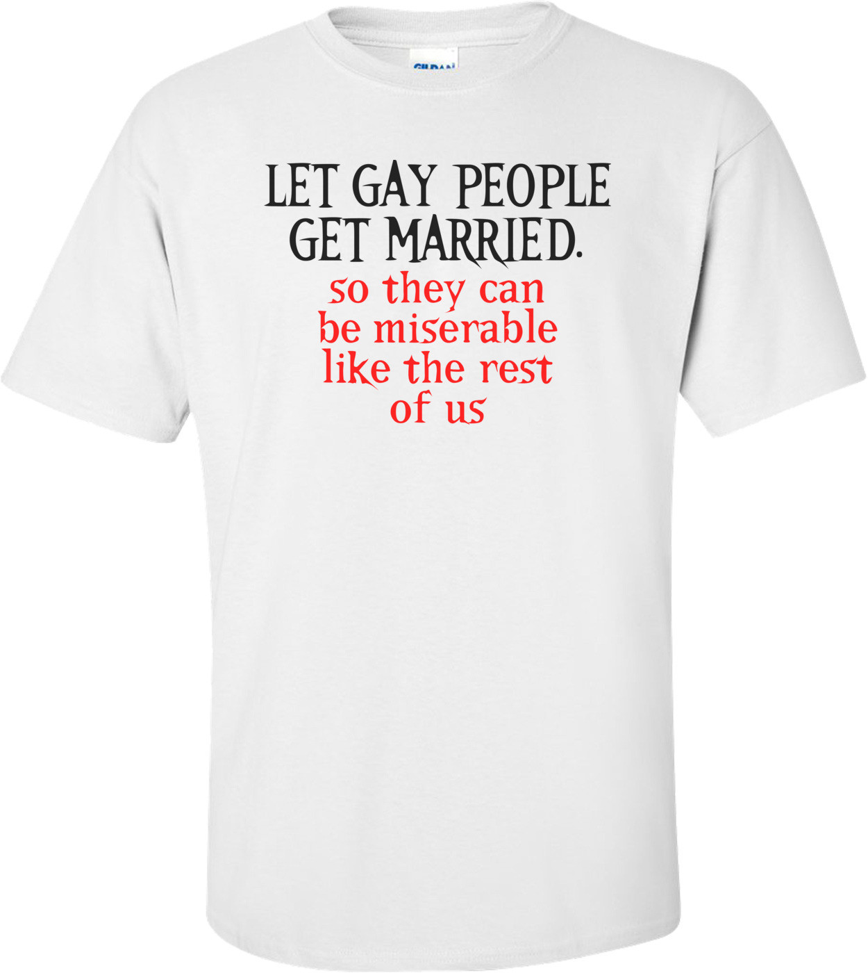 Let Gay People Get Married, So They Can Be Miserable Like The Rest Of Us Funny