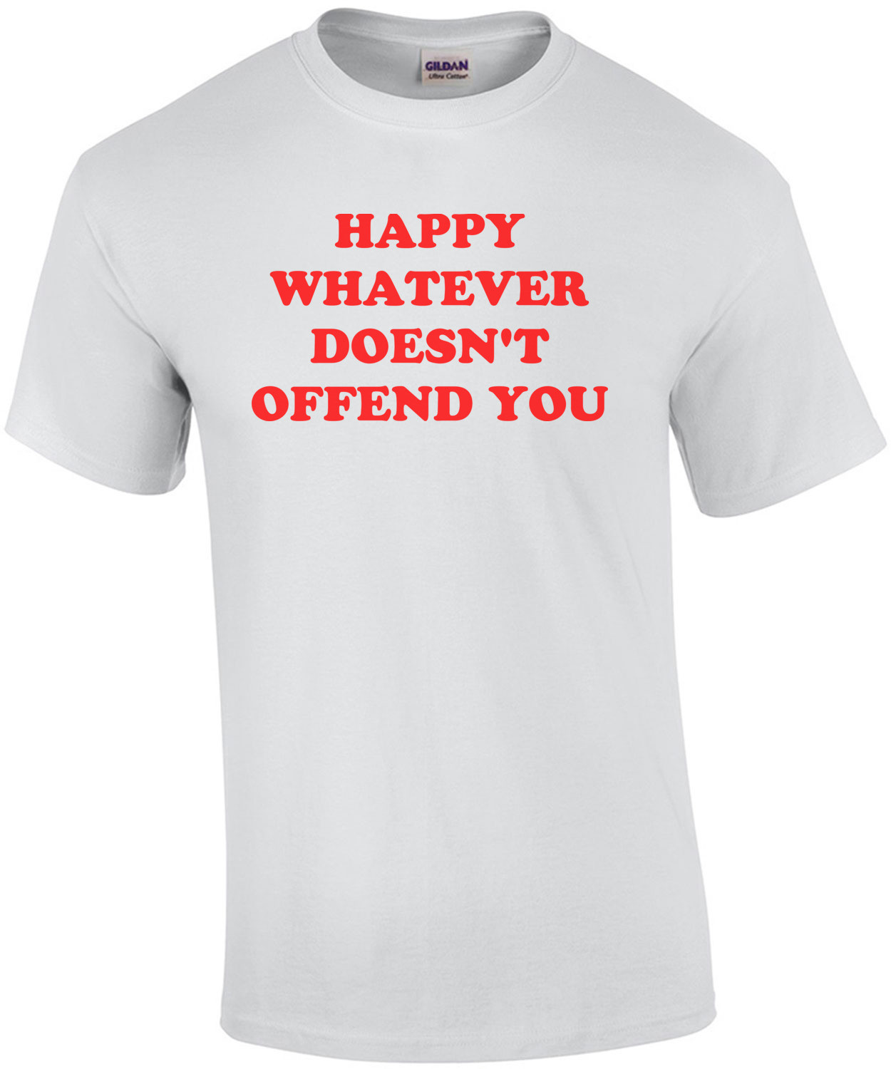 HAPPY WHATEVER DOESN'T OFFEND YOU