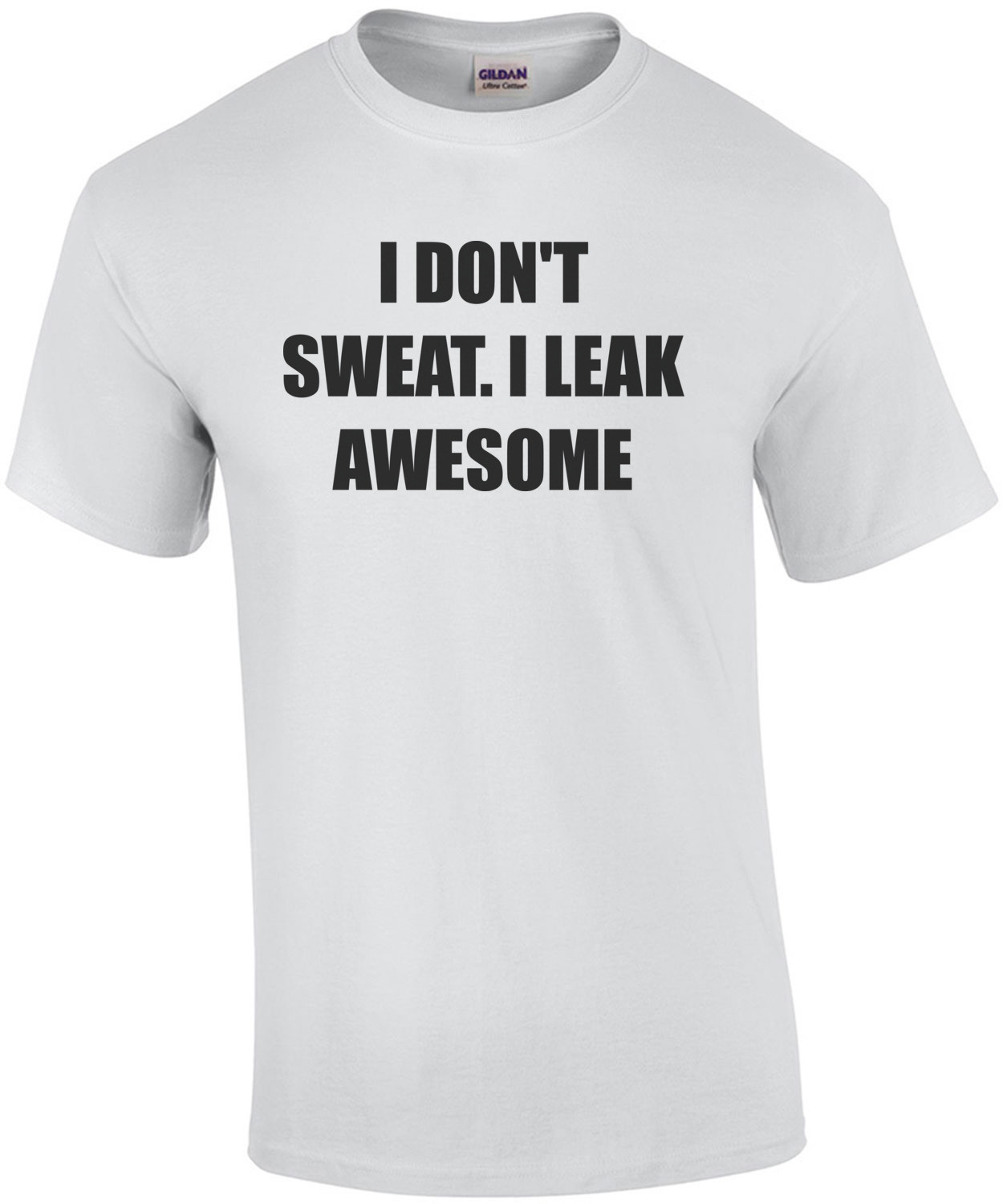 I DON'T SWEAT. I LEAK AWESOME crossfit sayings