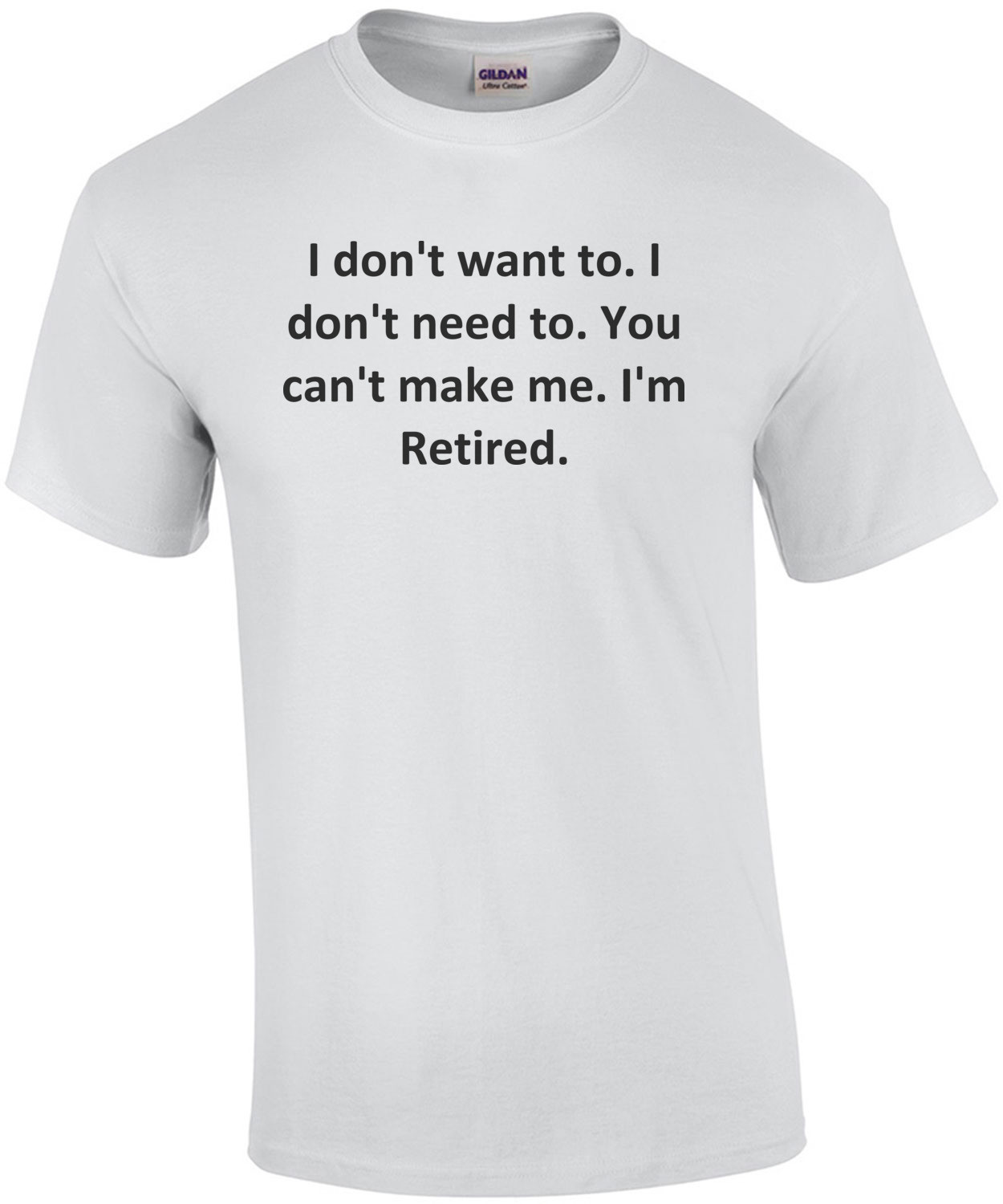 I don't want to. I don't need to. You can't make me. I'm Retired.