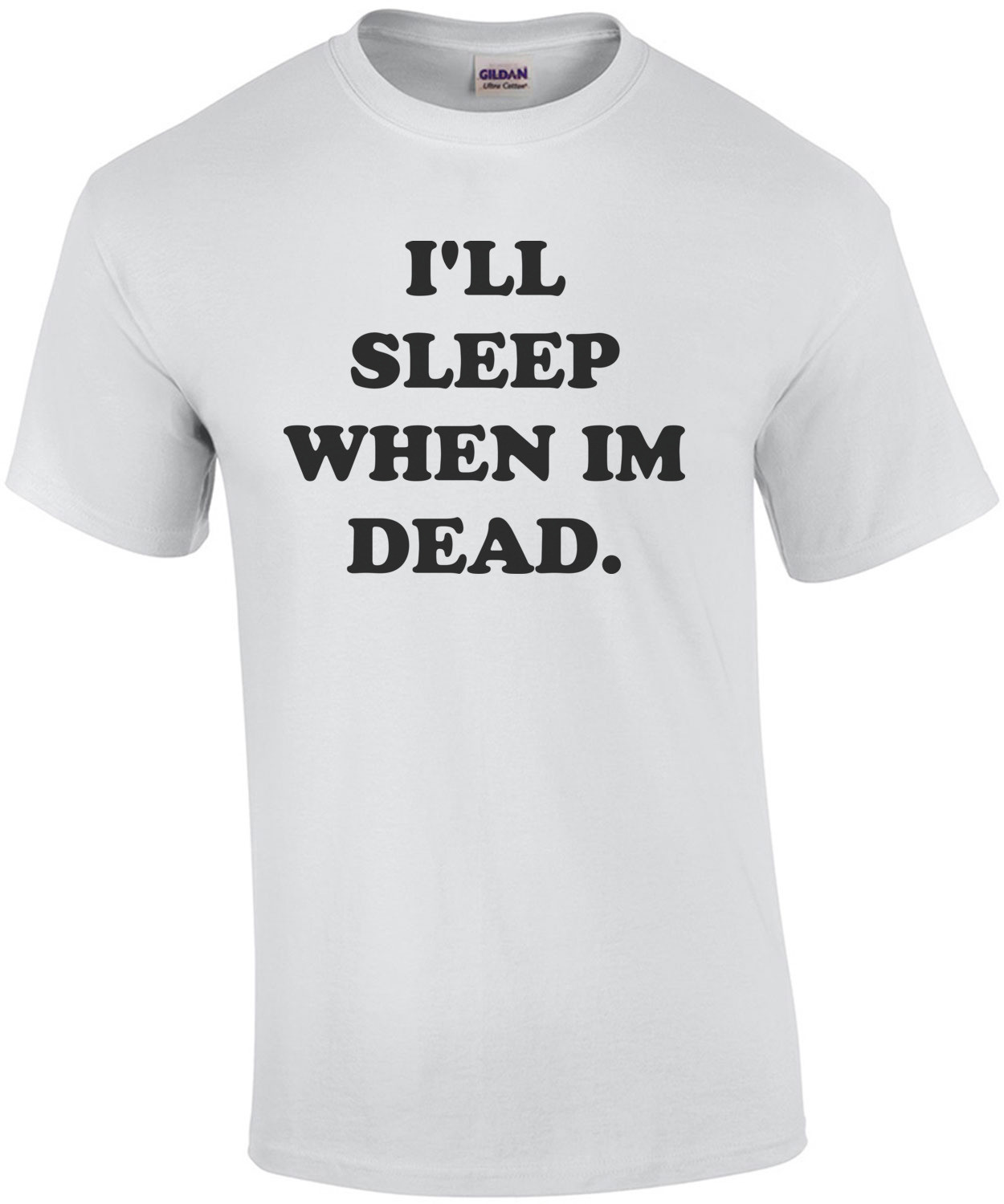 I'LL SLEEP WHEN IM DEAD. Funny