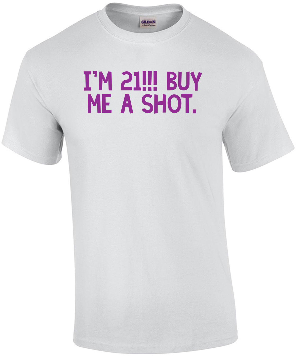 I'm 21... buy me a shot. 21 birthday